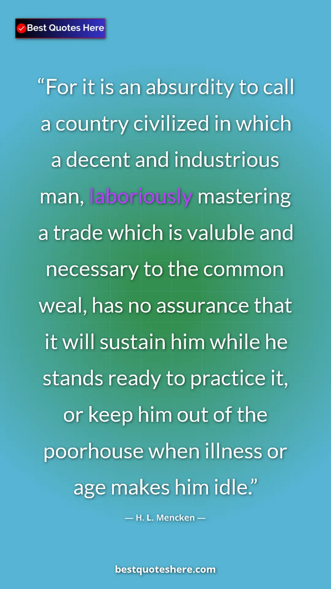 H. L. Mencken Quote Card: "For it is an absurdity to call a country civilized in which..." Pinterest quote poster by H. L. Mencken: "For it is an absurdity to call a country civilized in which..."