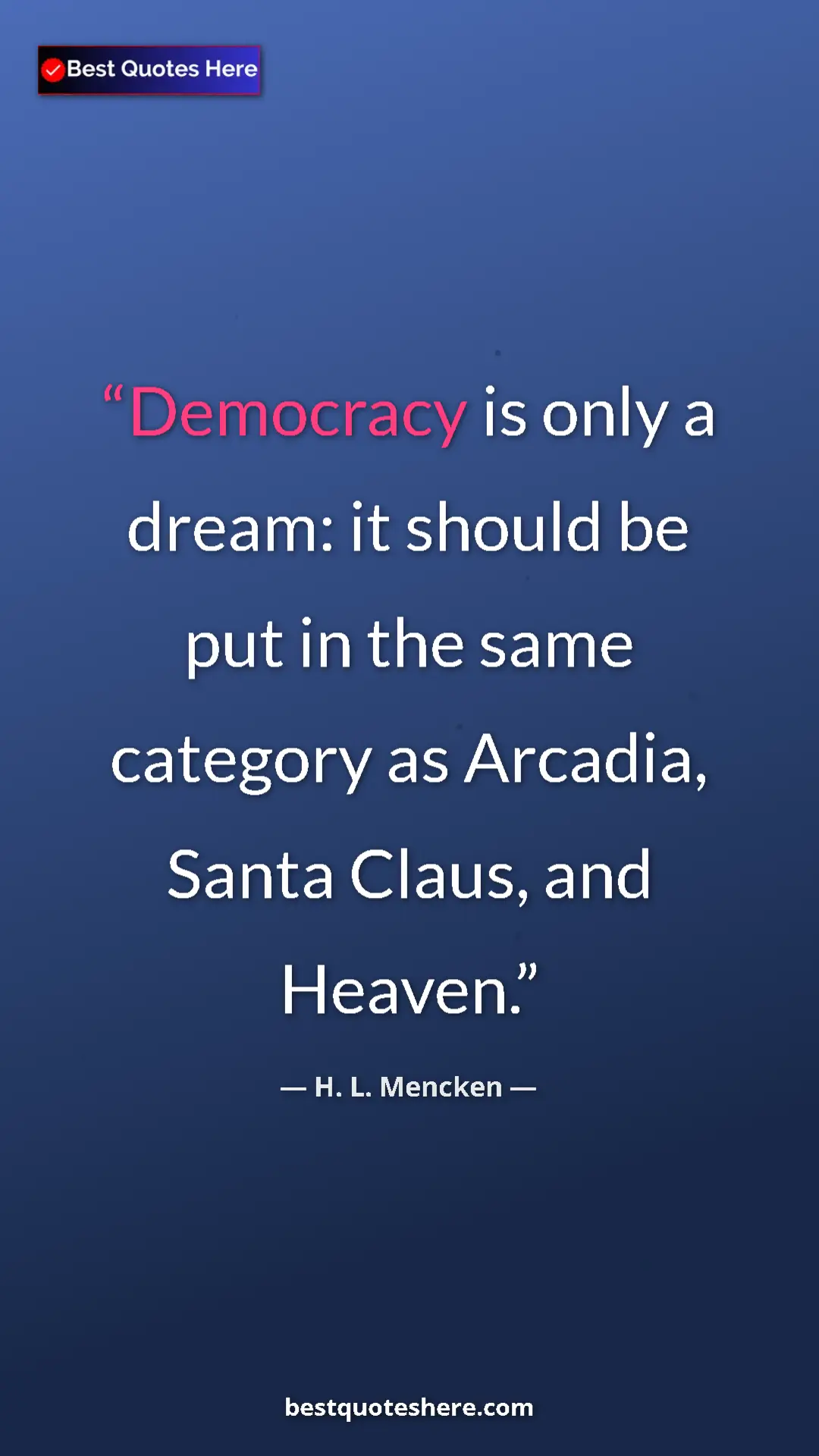 H. L. Mencken Quote Card: "Democracy is only a dream: it should be put in the same..." Pinterest quote poster by H. L. Mencken: "Democracy is only a dream: it should be put in the same..."
