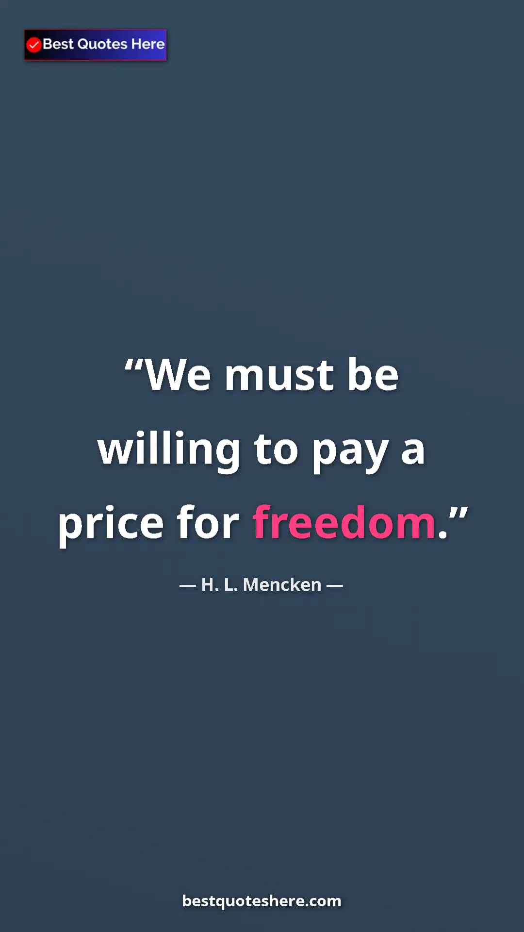 Pinterest quote poster by H. L. Mencken: "We must be willing to pay a price for freedom."