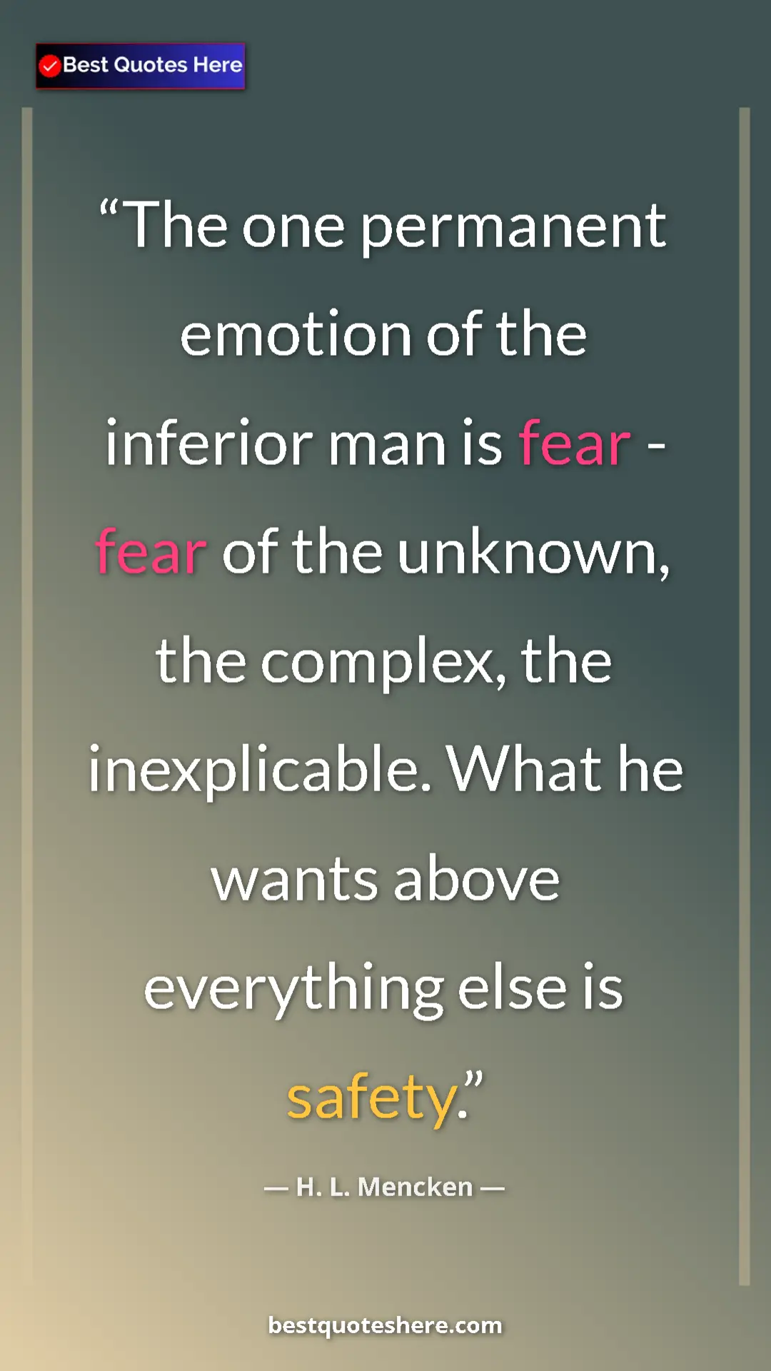Pinterest quote poster by H. L. Mencken: "The one permanent emotion of the inferior man is fear -..."