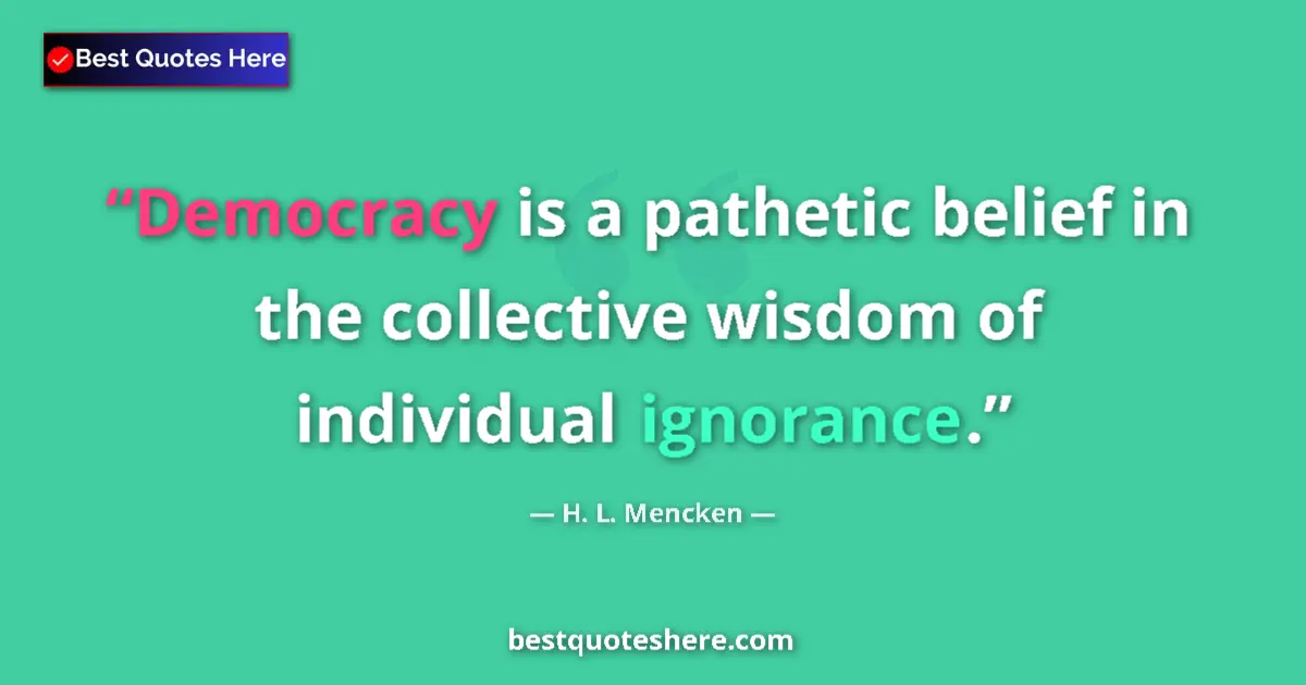 Quote by H. L. Mencken: Democracy is a pathetic belief in the collective w