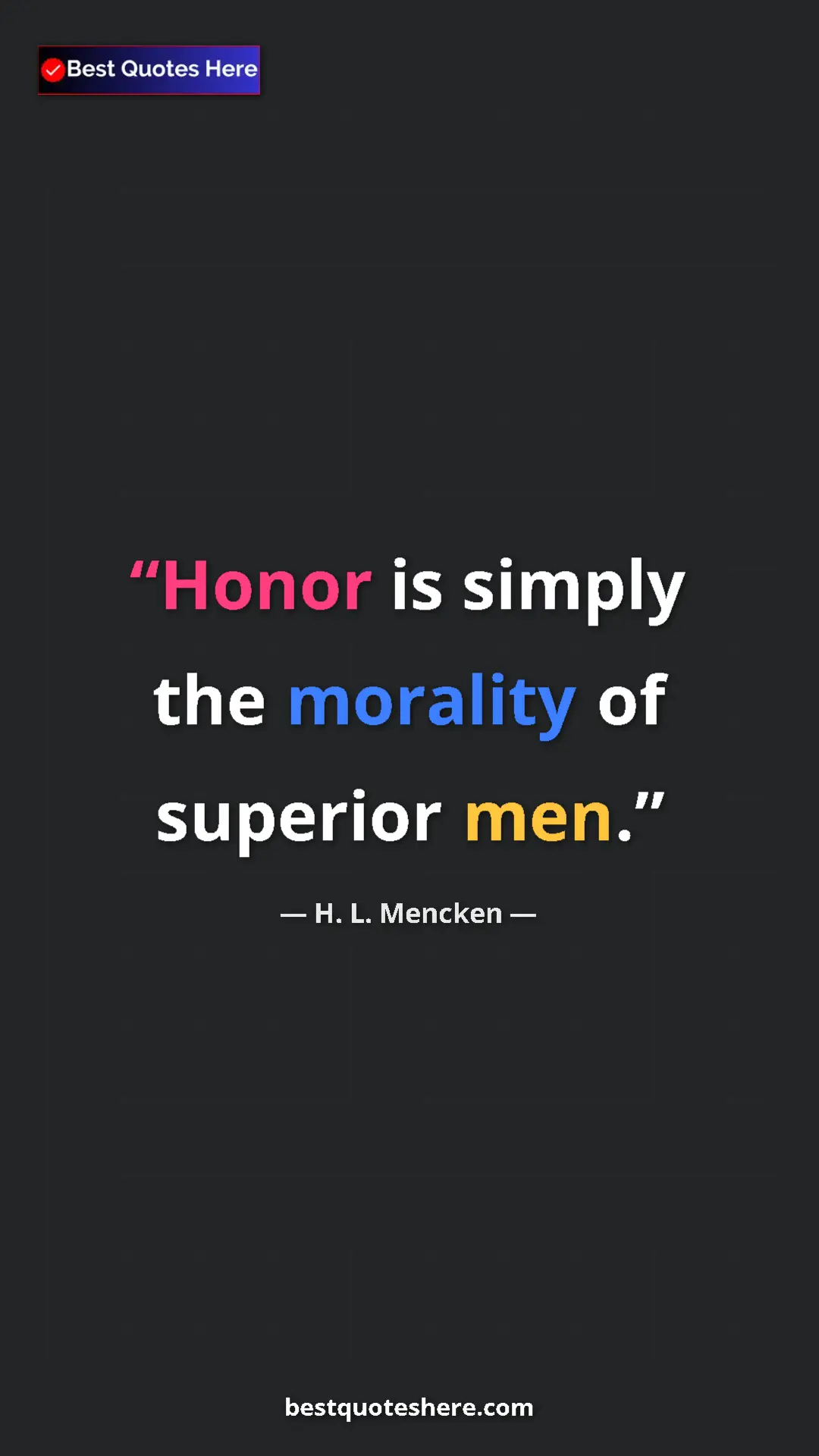 Pinterest quote poster by H. L. Mencken: "Honor is simply the morality of superior men."