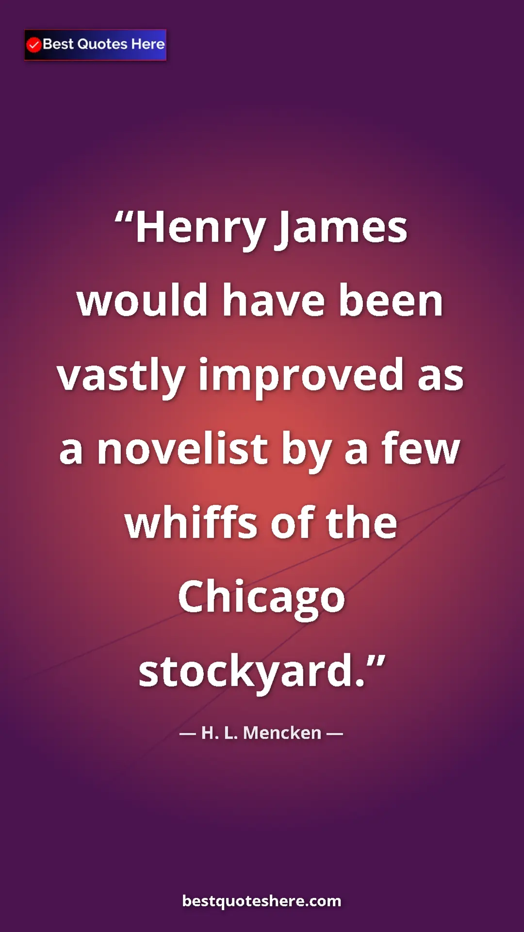 Pinterest quote poster by H. L. Mencken: "Henry James would have been vastly improved as a novelist..."