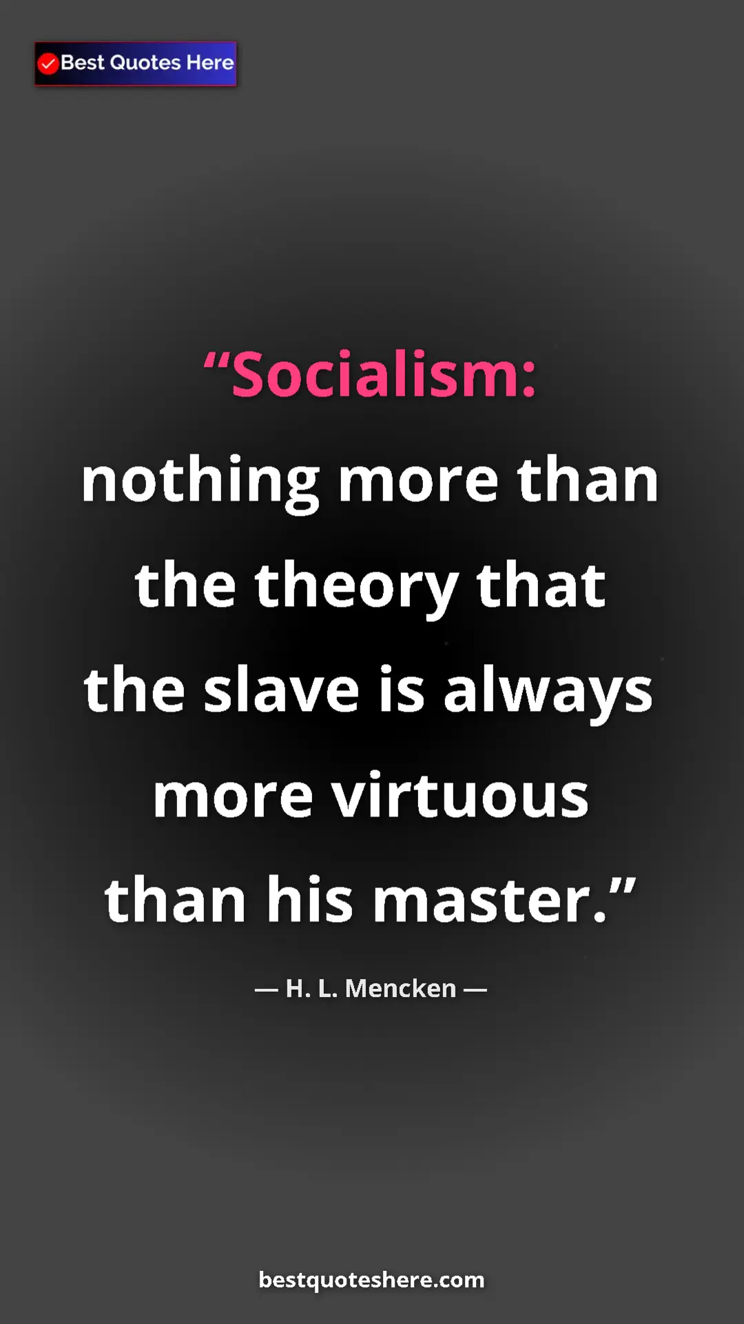 Pinterest quote poster by H. L. Mencken: "Socialism: nothing more than the theory that the slave is..."