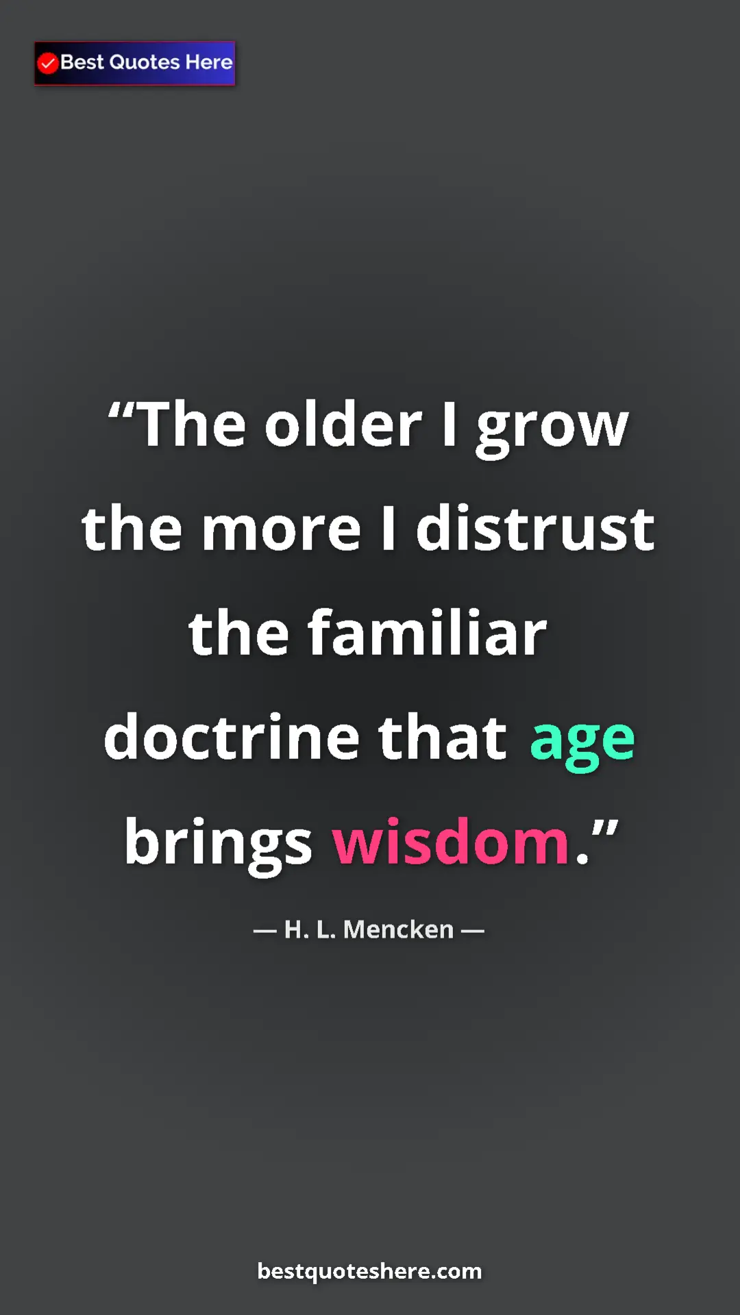 Pinterest quote poster by H. L. Mencken: "The older I grow the more I distrust the familiar doctrine..."