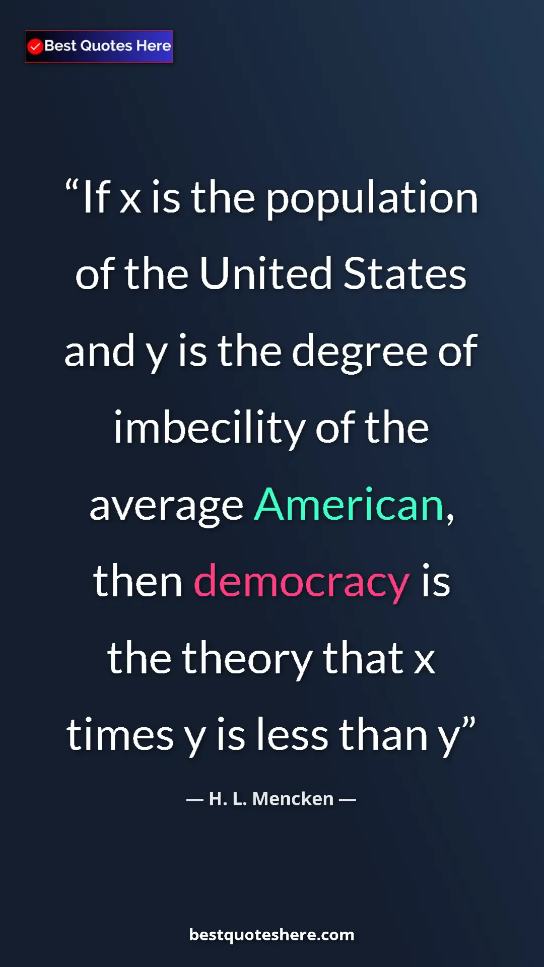 H. L. Mencken Quote Card: "If x is the population of the United States and y is the..." Pinterest quote poster by H. L. Mencken: "If x is the population of the United States and y is the..."