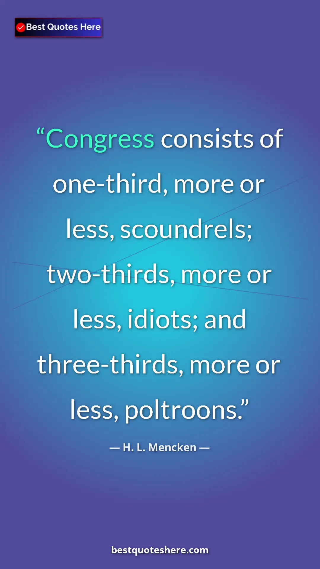 Pinterest quote poster by H. L. Mencken: "Congress consists of one-third, more or less, scoundrels;..."