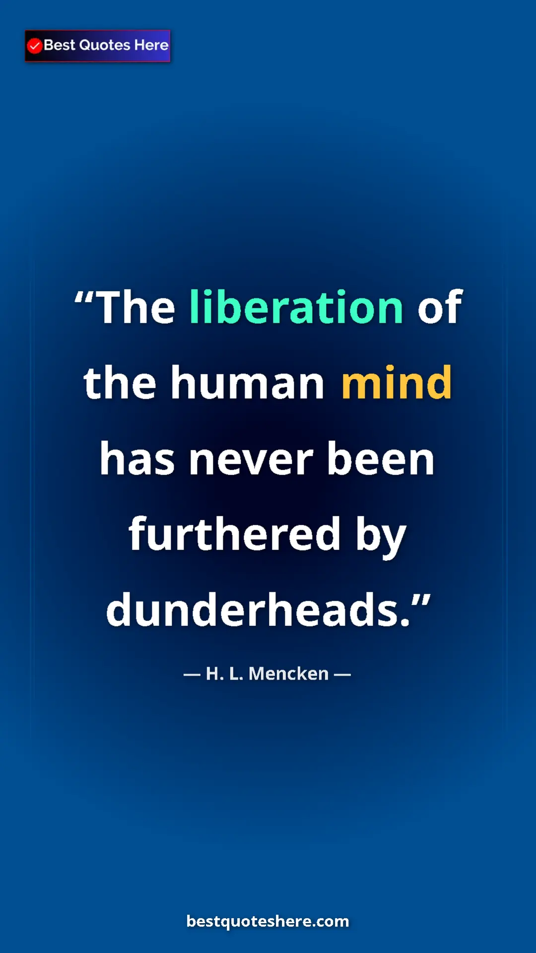 Pinterest quote poster by H. L. Mencken: "The liberation of the human mind has never been furthered..."