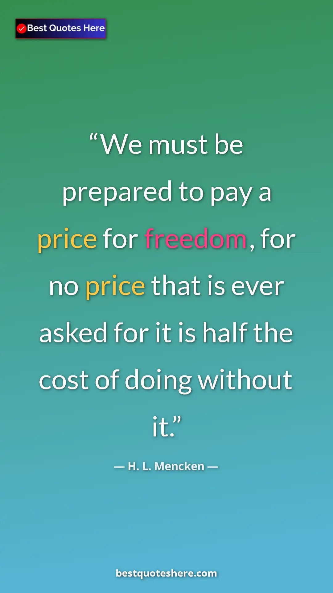 Pinterest quote poster by H. L. Mencken: "We must be prepared to pay a price for freedom, for no..."