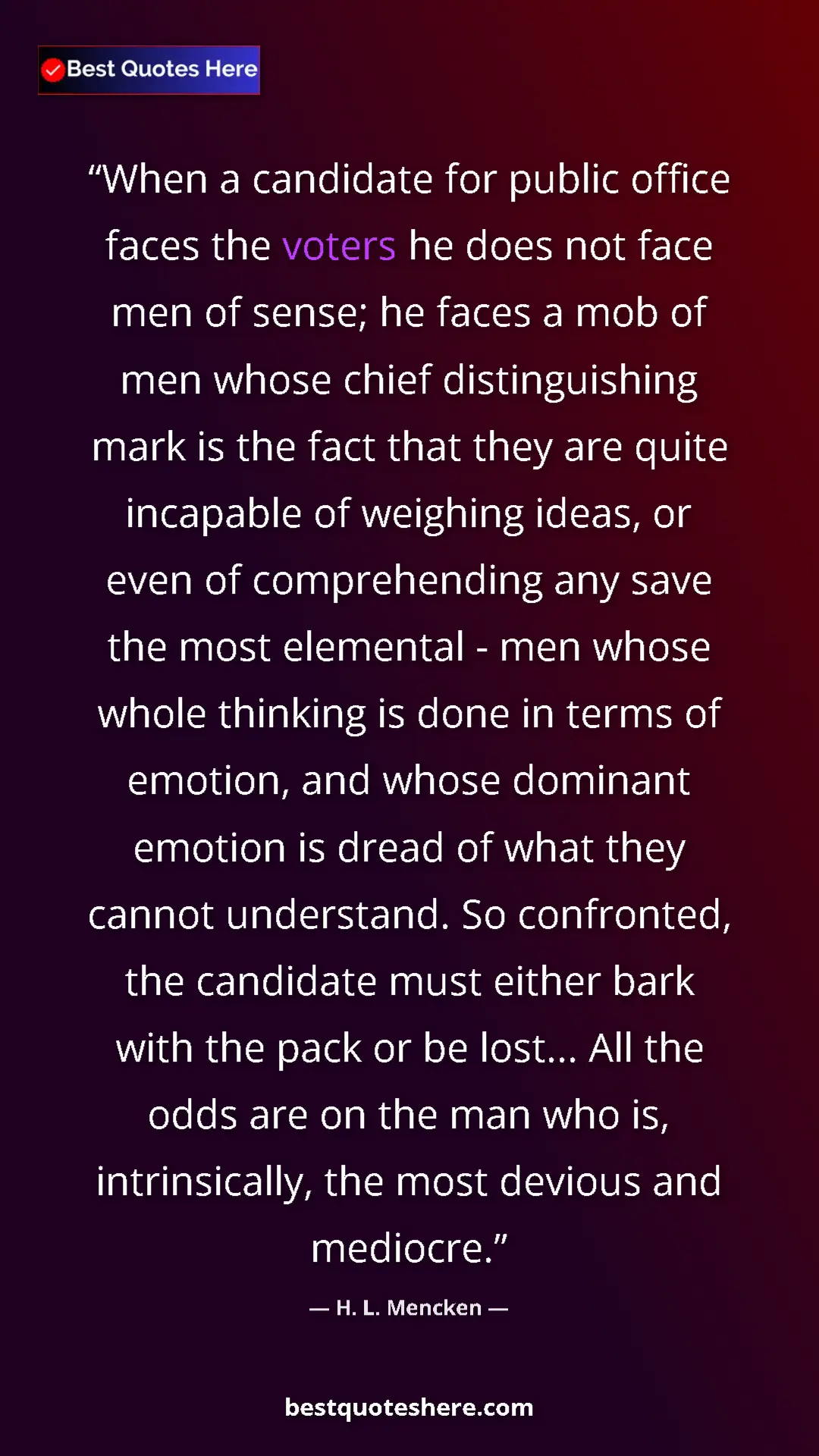 Pinterest quote poster by H. L. Mencken: "When a candidate for public office faces the voters he does..."