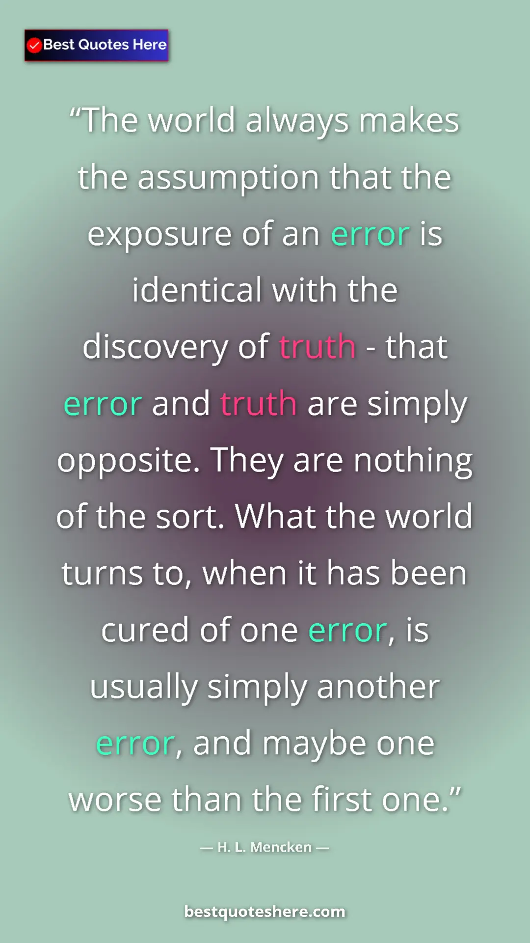H. L. Mencken Quote Card: "The world always makes the assumption that the exposure of..." Pinterest quote poster by H. L. Mencken: "The world always makes the assumption that the exposure of..."