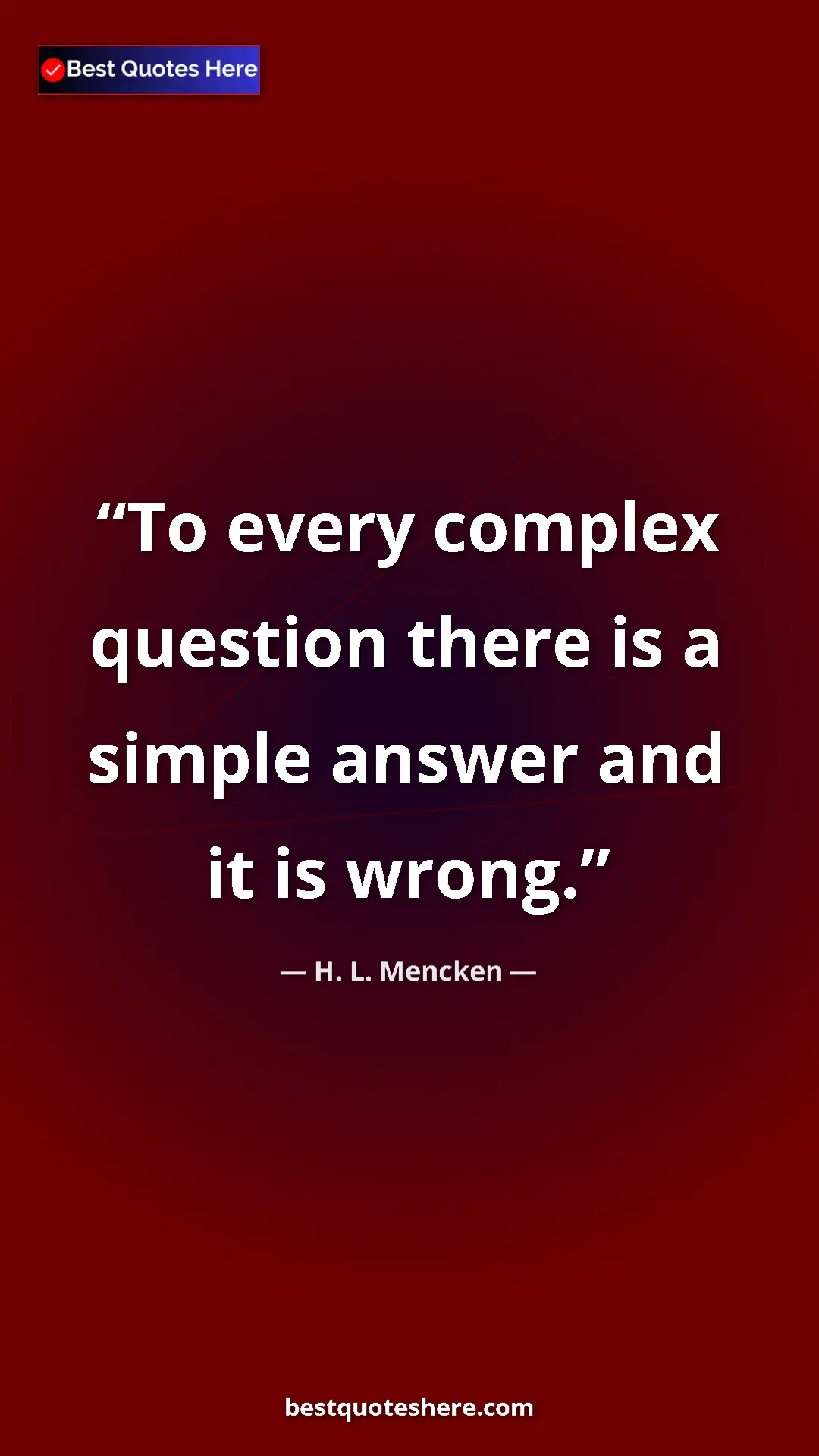 Pinterest quote poster by H. L. Mencken: "To every complex question there is a simple answer and it..."