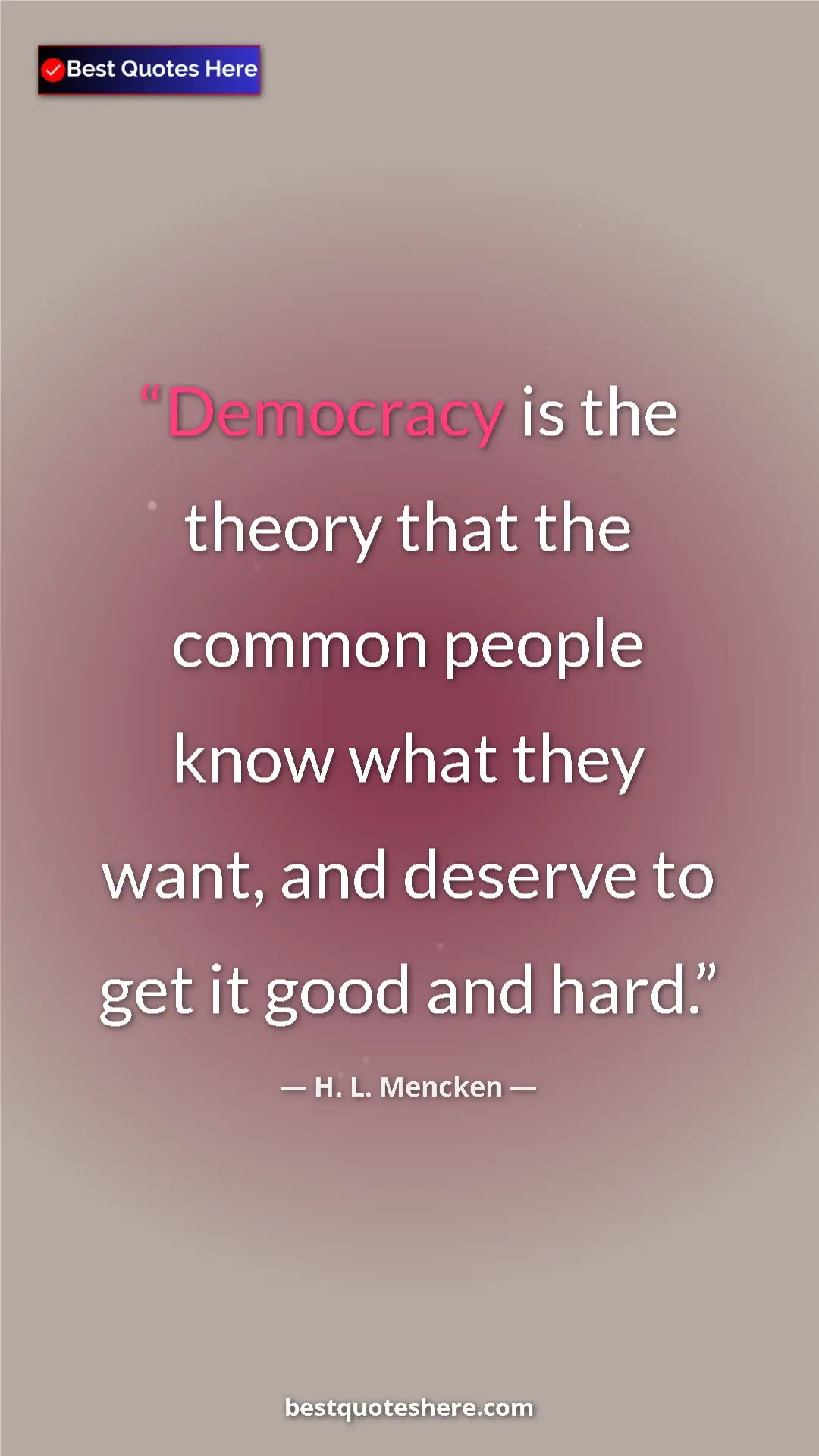 H. L. Mencken Quote Card: "Democracy is the theory that the common people know what..." Pinterest quote poster by H. L. Mencken: "Democracy is the theory that the common people know what..."