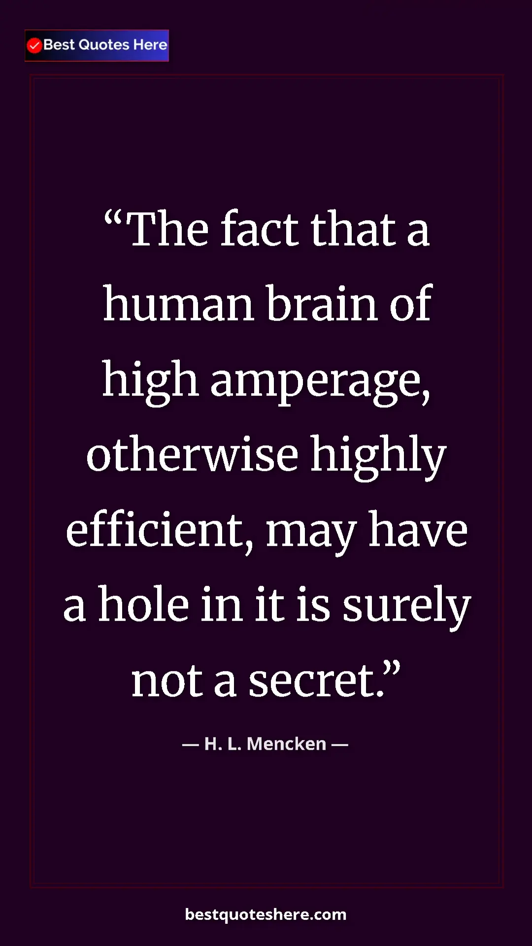 Pinterest quote poster by H. L. Mencken: "The fact that a human brain of high amperage, otherwise..."