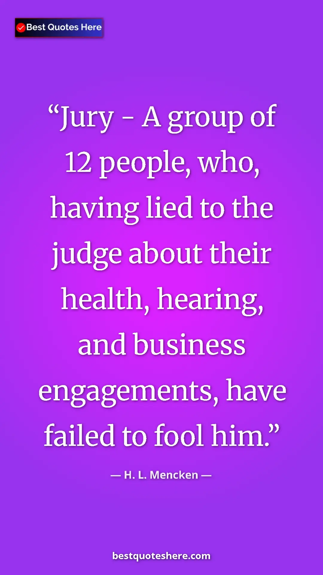 Pinterest quote poster by H. L. Mencken: "Jury - A group of 12 people, who, having lied to the judge..."
