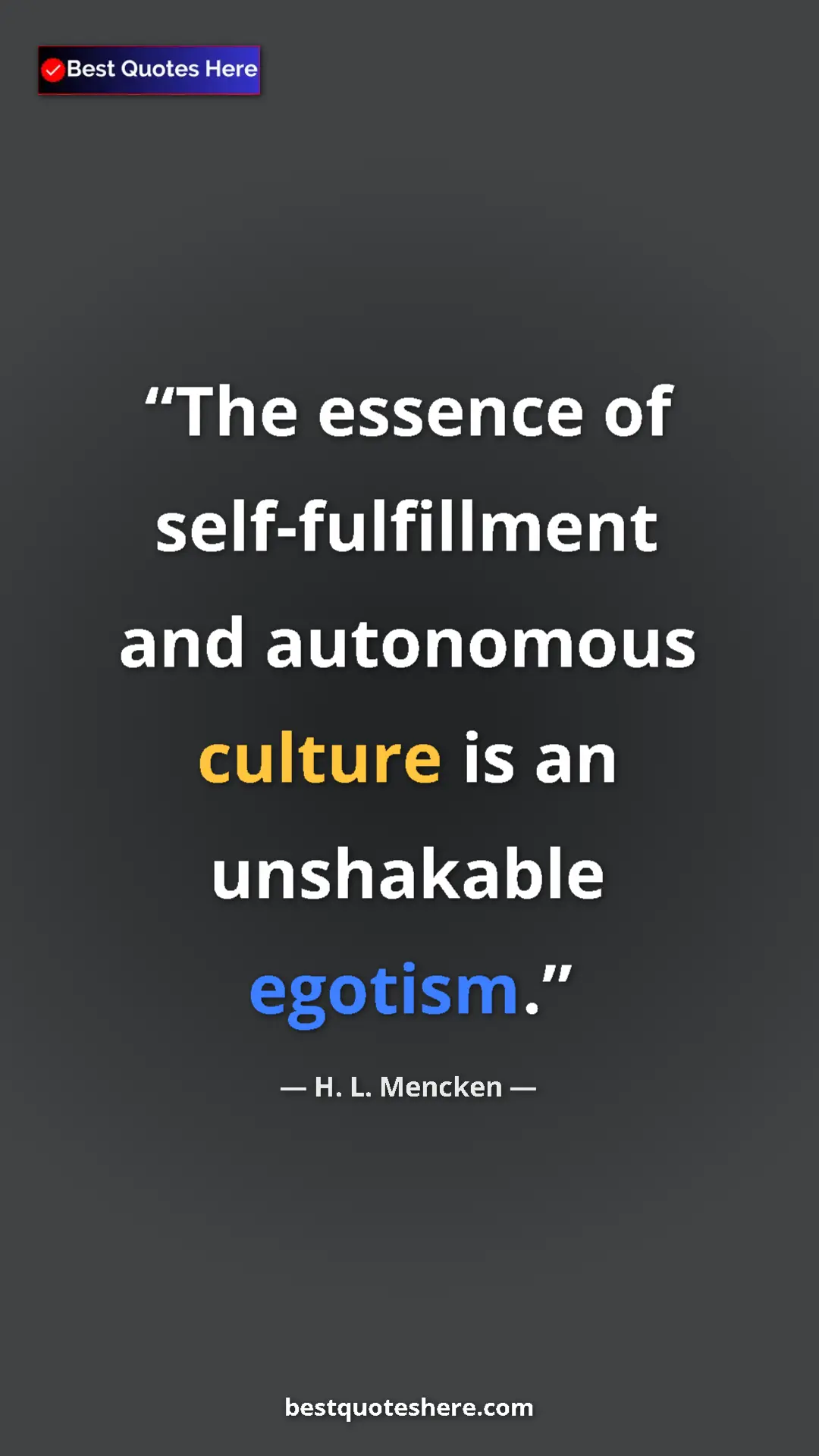 Pinterest quote poster by H. L. Mencken: "The essence of self-fulfillment and autonomous culture is..."