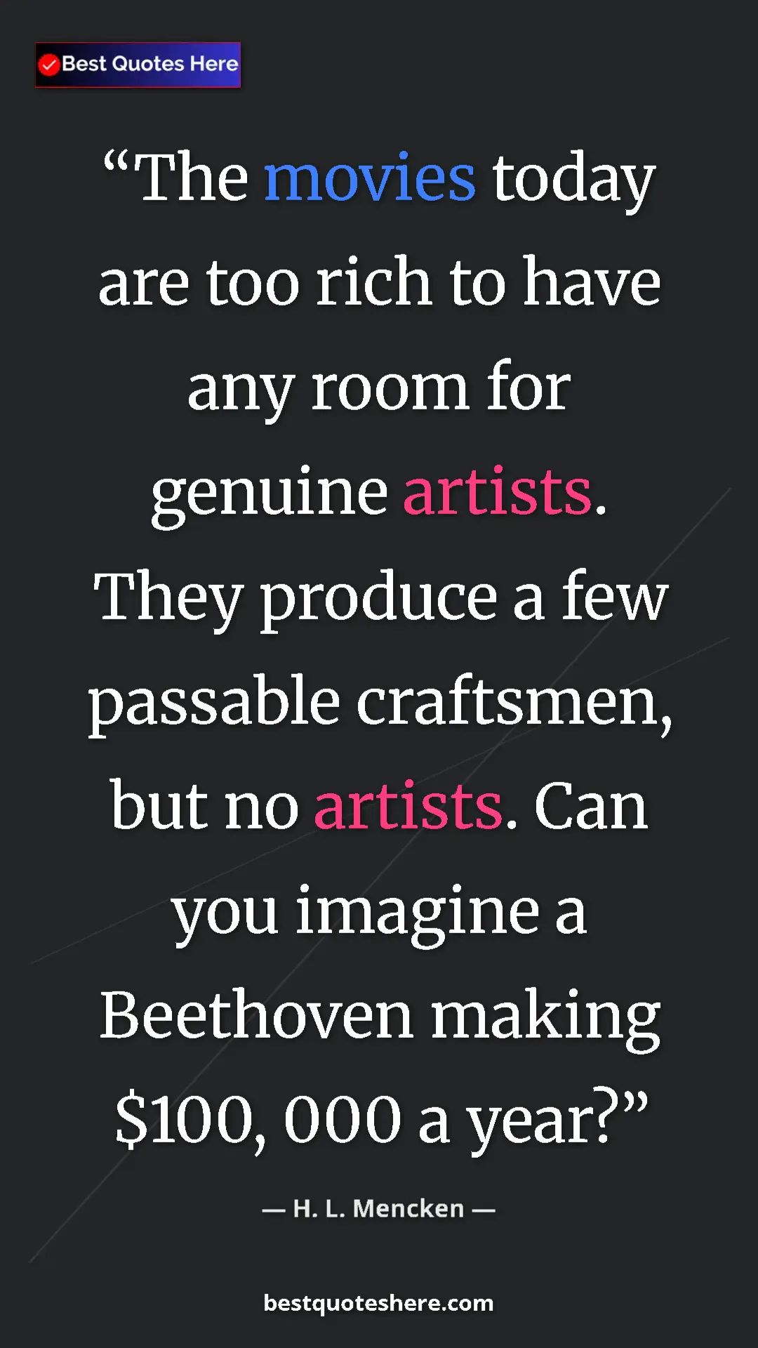 Pinterest quote poster by H. L. Mencken: "The movies today are too rich to have any room for genuine..."