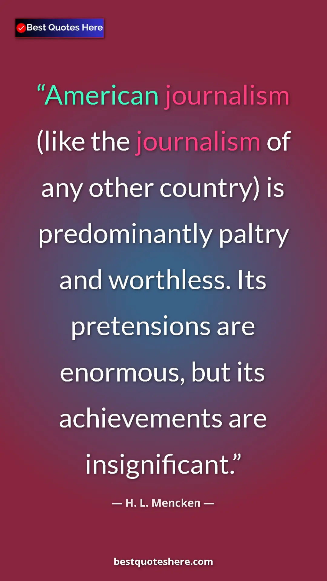 H. L. Mencken Quote Card: "American journalism (like the journalism of any other..." Pinterest quote poster by H. L. Mencken: "American journalism (like the journalism of any other..."