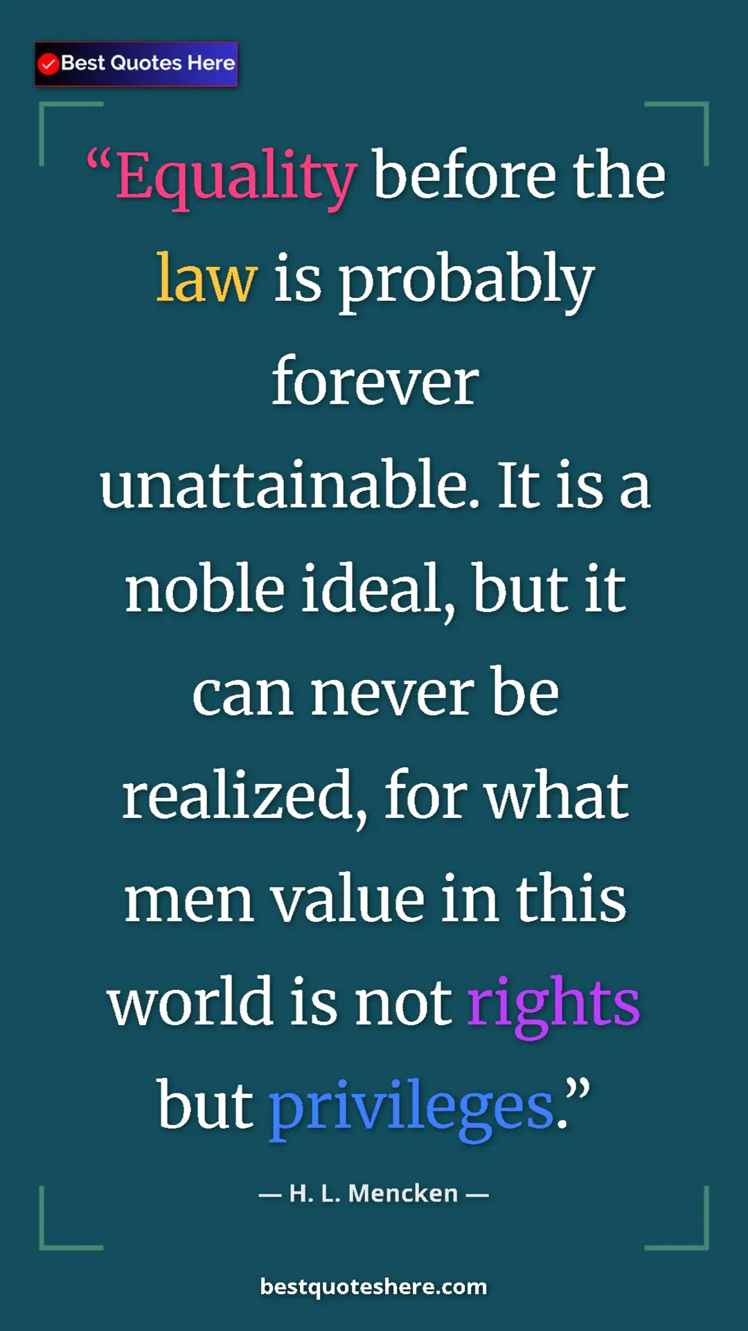 Pinterest quote poster by H. L. Mencken: "Equality before the law is probably forever unattainable...."