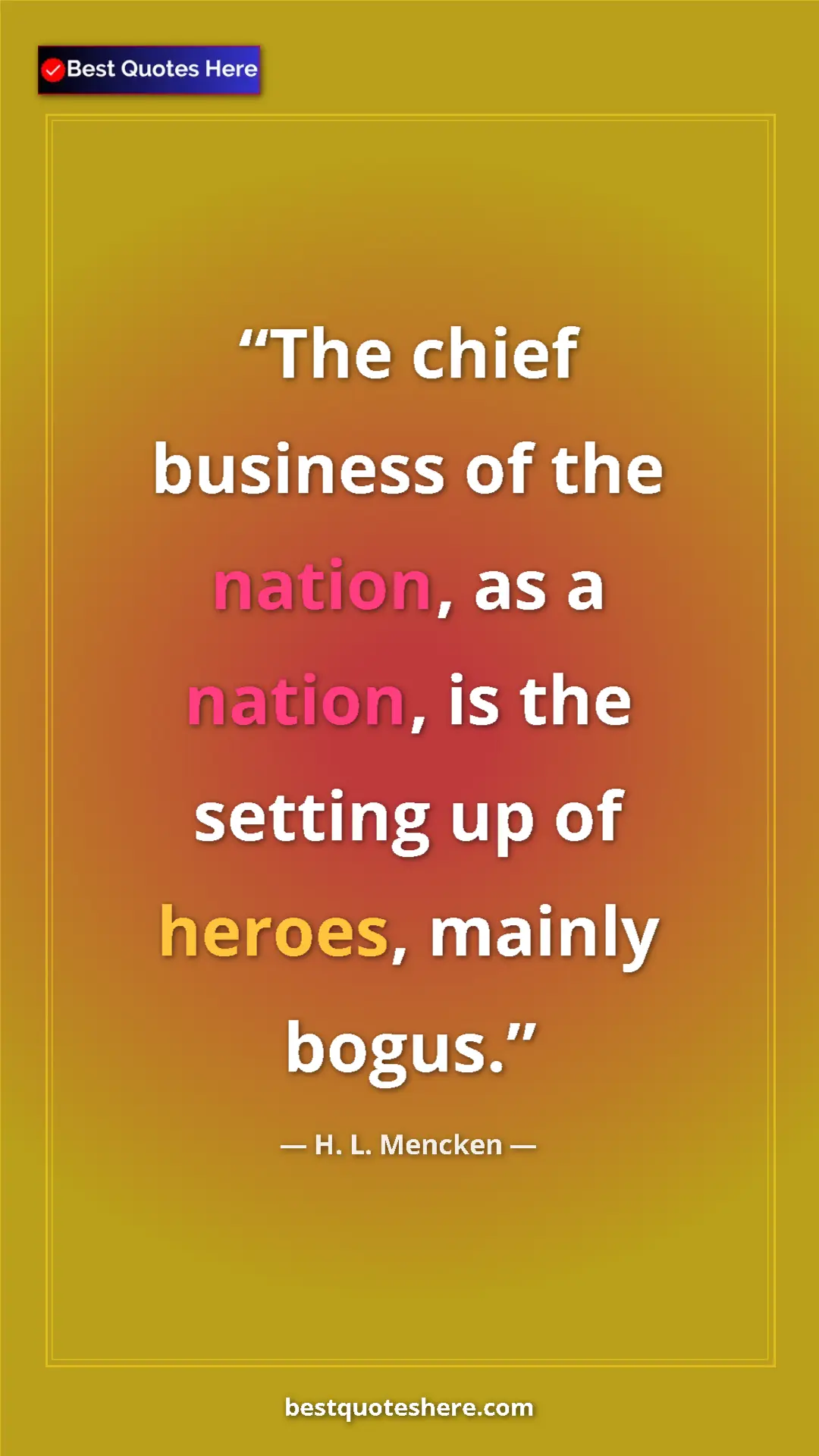 Pinterest quote poster by H. L. Mencken: "The chief business of the nation, as a nation, is the..."