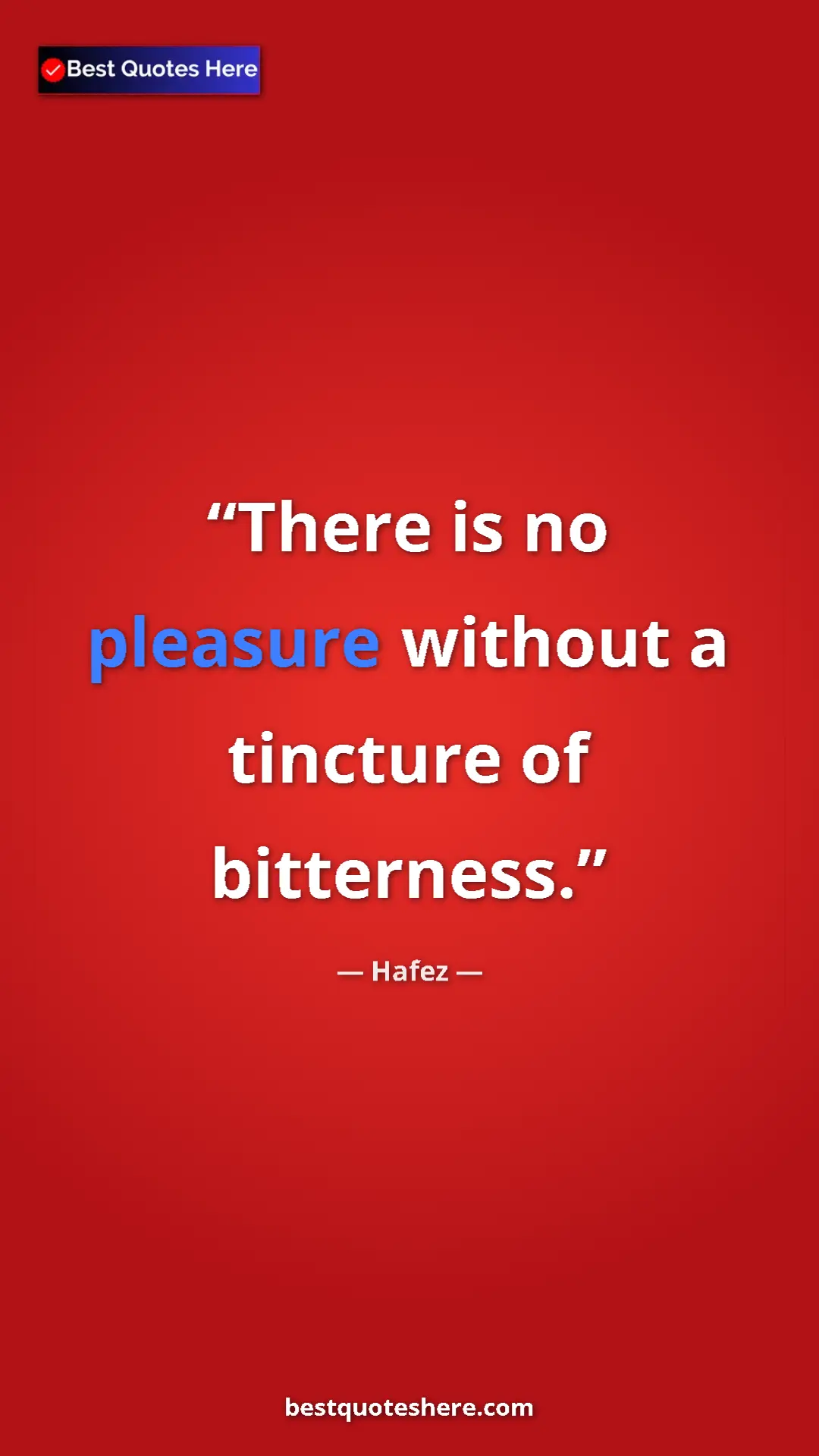 Pinterest quote poster by Hafez: "There is no pleasure without a tincture of bitterness."