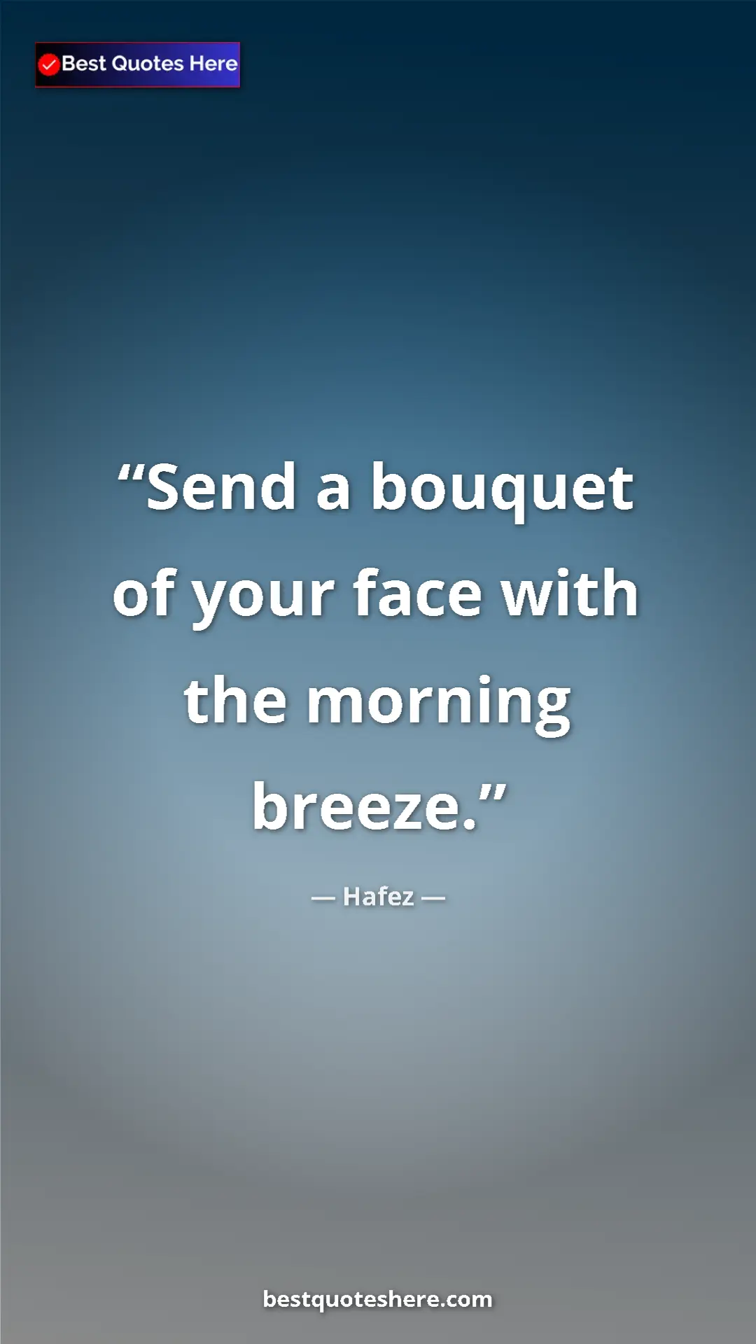 Pinterest quote poster by Hafez: "Send a bouquet of your face with the morning breeze."