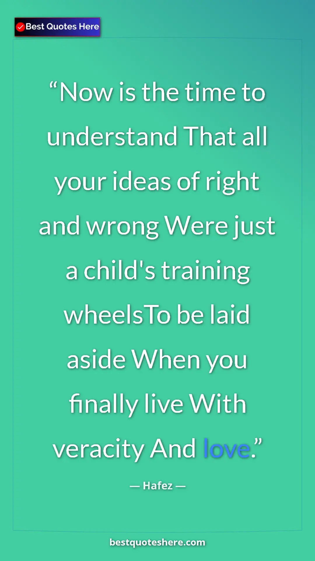 Pinterest quote poster by Hafez: "Now is the time to understand That all your ideas of right..."