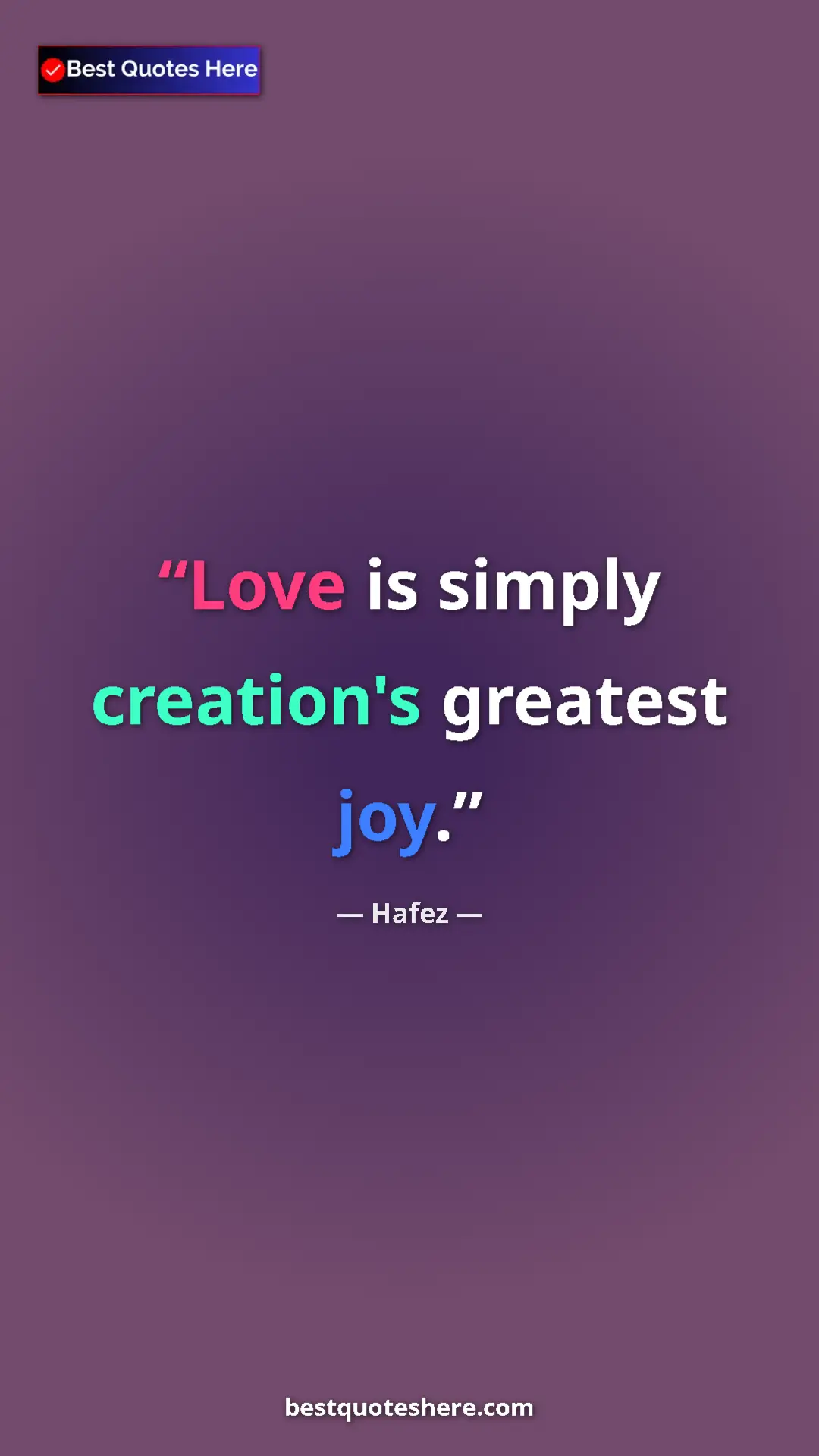 Pinterest quote poster by Hafez: "Love is simply creation's greatest joy."