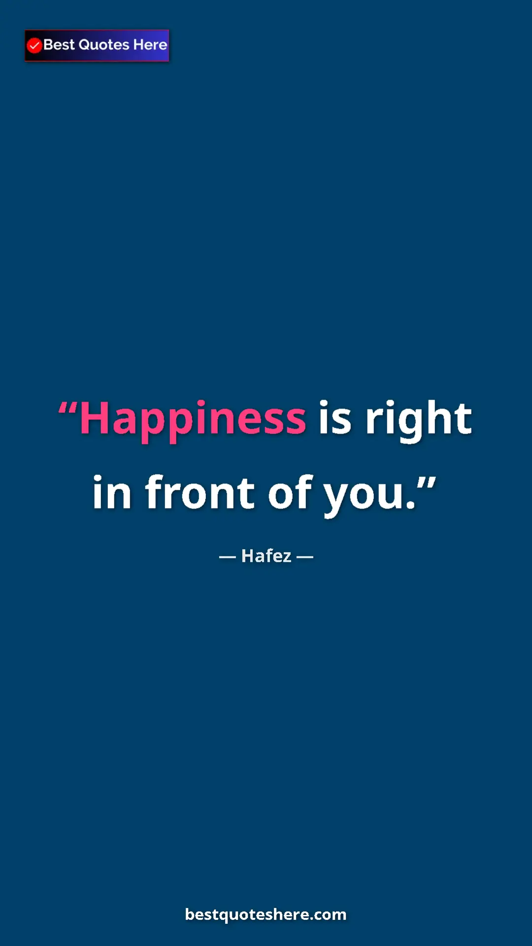 Pinterest quote poster by Hafez: "Happiness is right in front of you."