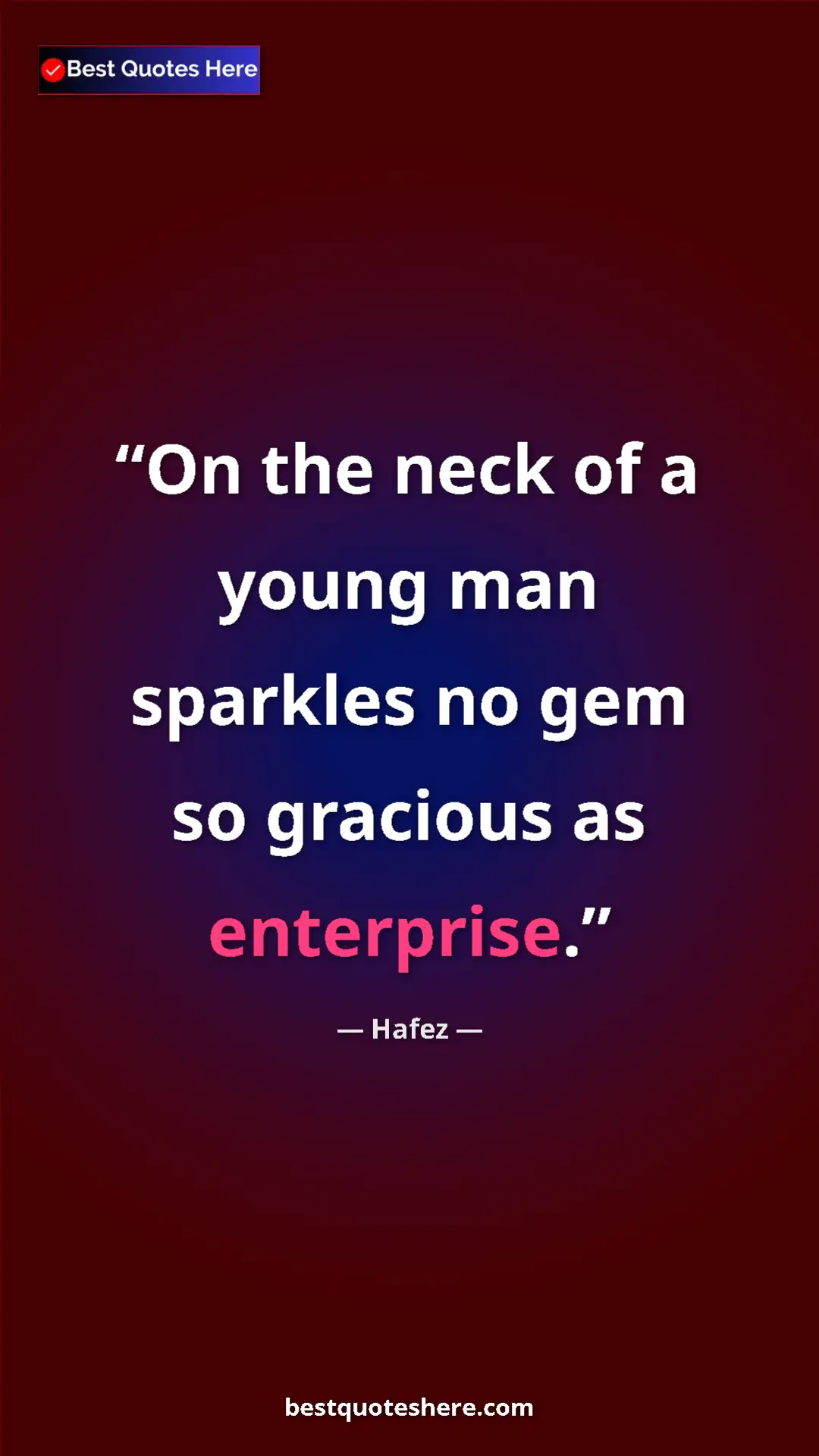 Pinterest quote poster by Hafez: "On the neck of a young man sparkles no gem so gracious as..."