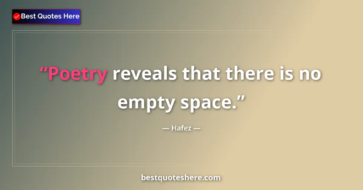 Quote by Hafez: Poetry reveals that there is no empty space....
