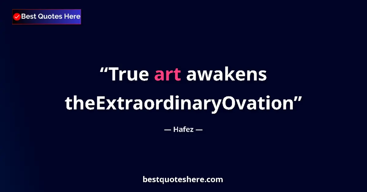 Quote by Hafez: True art awakens theExtraordinaryOvation...