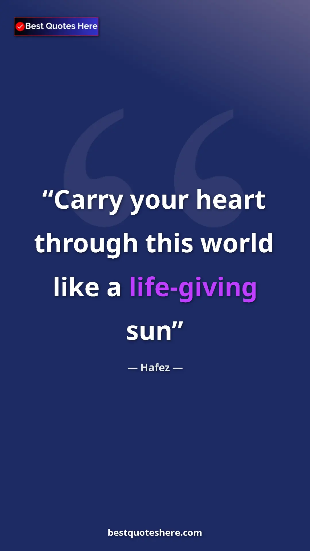 Pinterest quote poster by Hafez: "Carry your heart through this world like a life-giving sun"