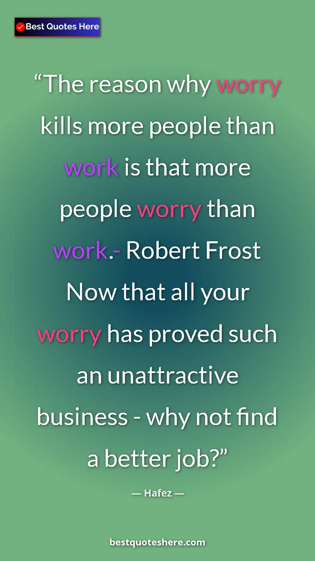 Pinterest quote poster by Hafez: "The reason why worry kills more people than work is that..."