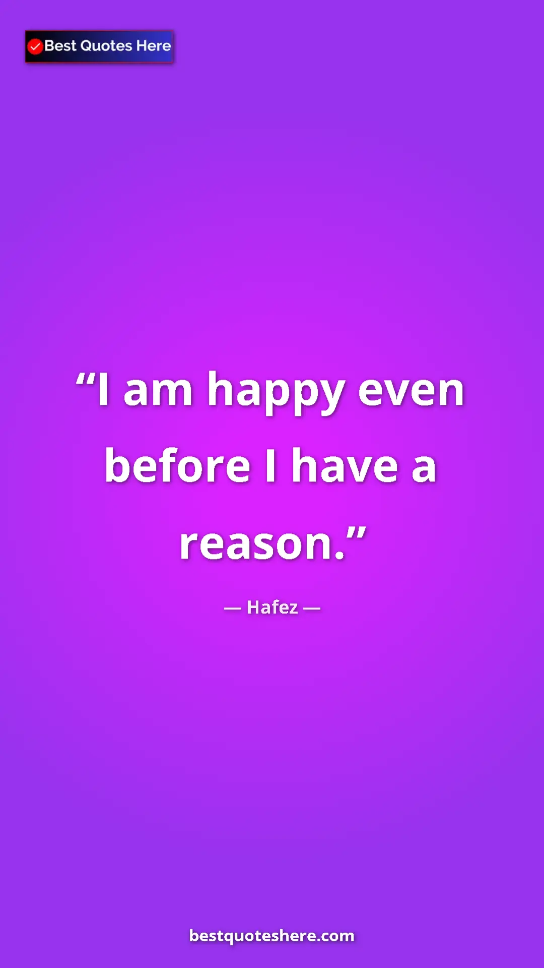 Pinterest quote poster by Hafez: "I am happy even before I have a reason."