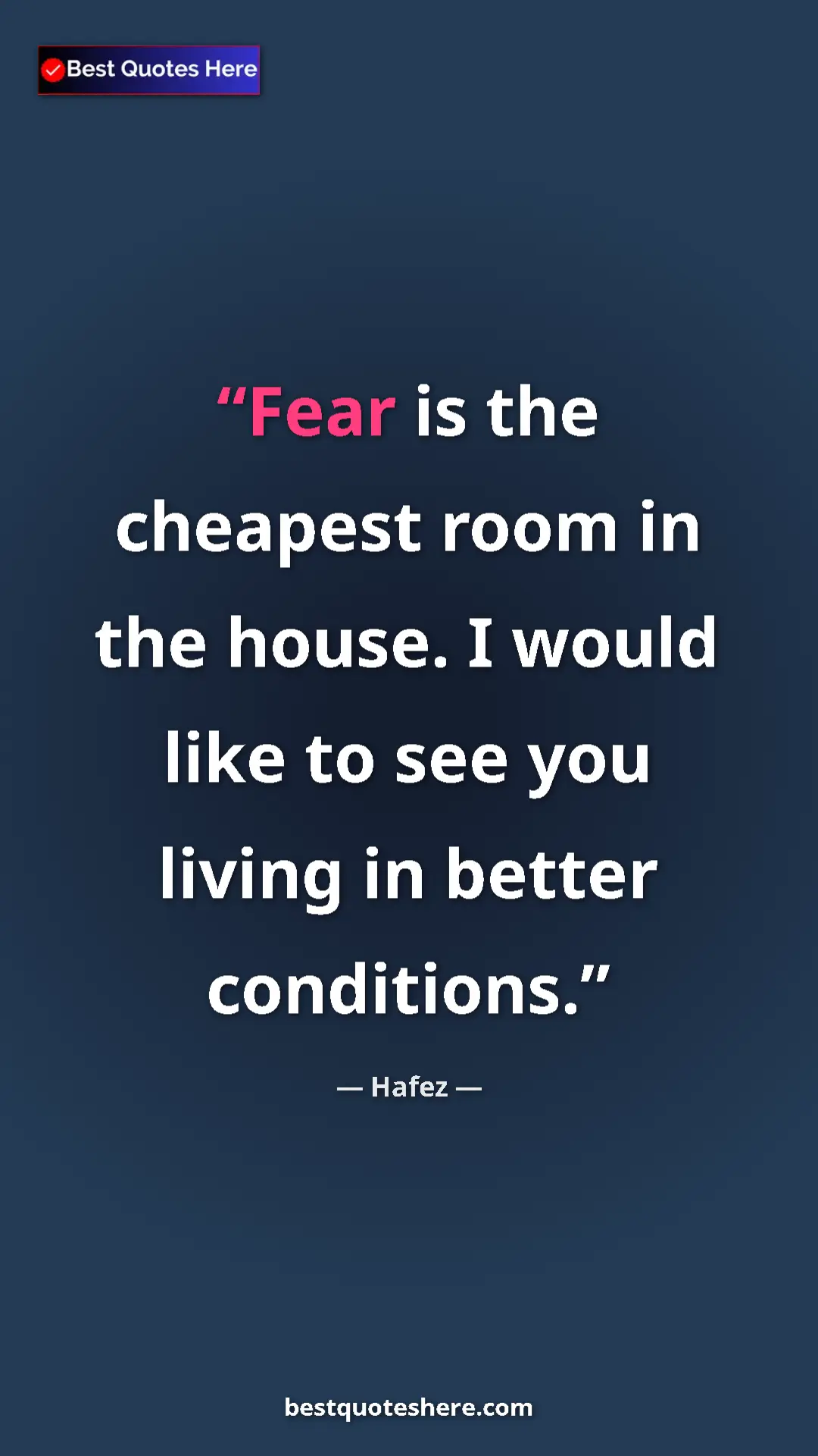 Pinterest quote poster by Hafez: "Fear is the cheapest room in the house. I would like to see..."