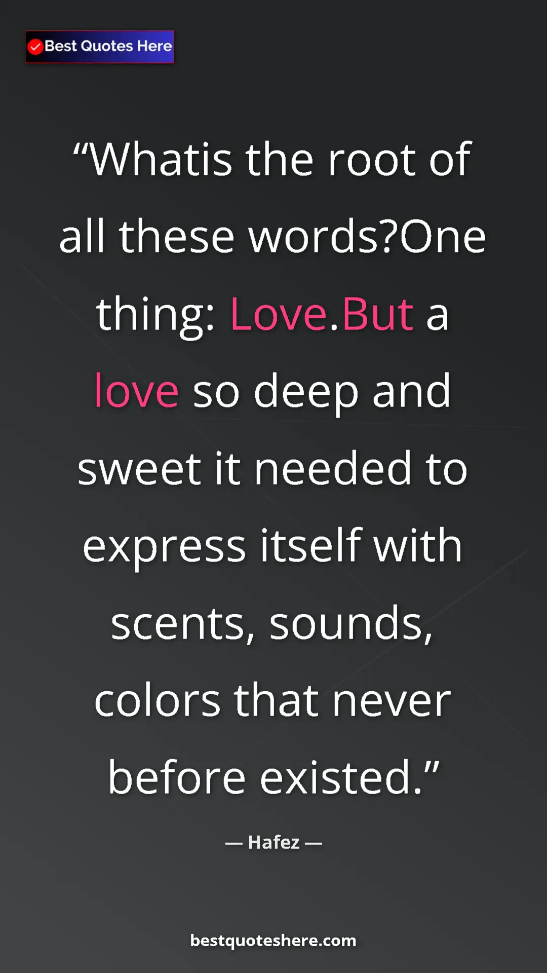 Pinterest quote poster by Hafez: "Whatis the root of all these words?One thing: Love.But a..."