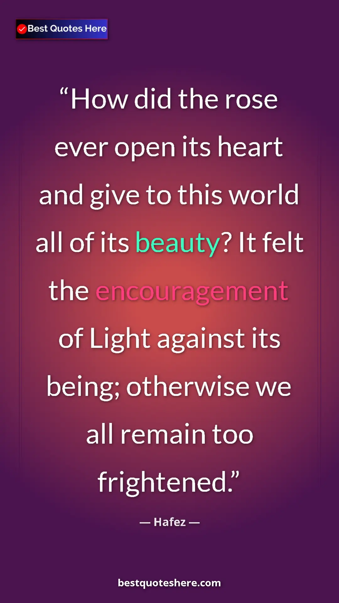 Pinterest quote poster by Hafez: "How did the rose ever open its heart and give to this world..."