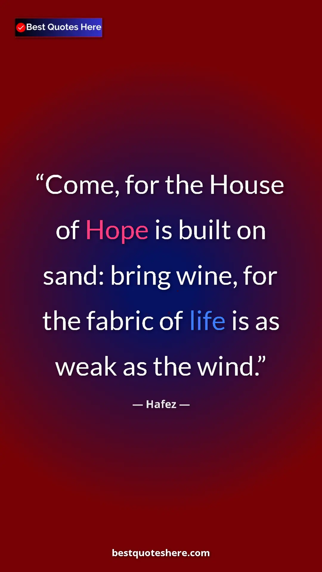 Pinterest quote poster by Hafez: "Come, for the House of Hope is built on sand: bring wine,..."