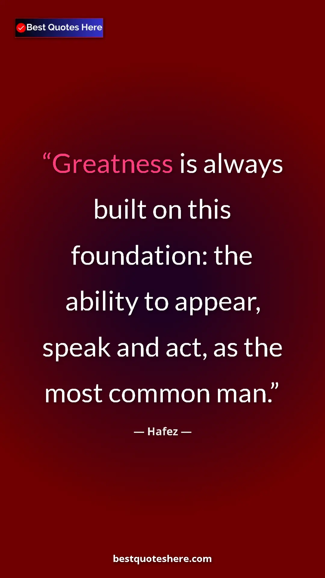 Pinterest quote poster by Hafez: "Greatness is always built on this foundation: the ability..."