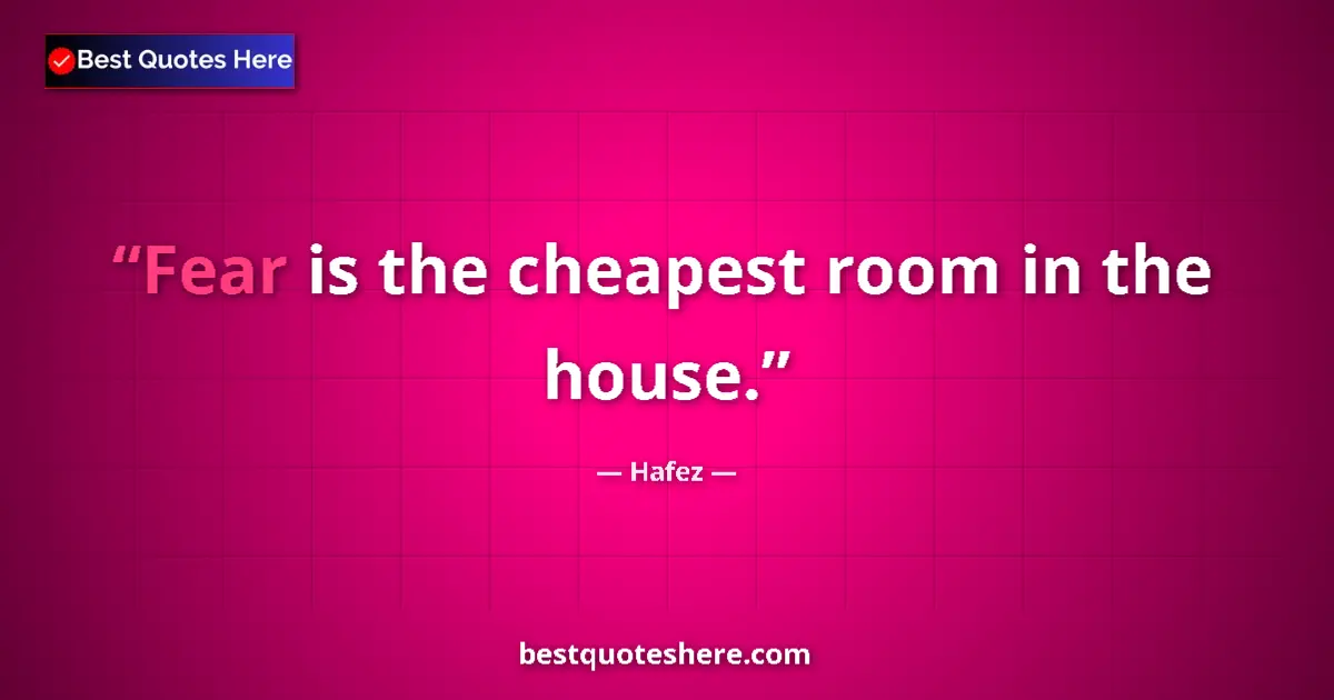 Quote by Hafez: Fear is the cheapest room in the house....