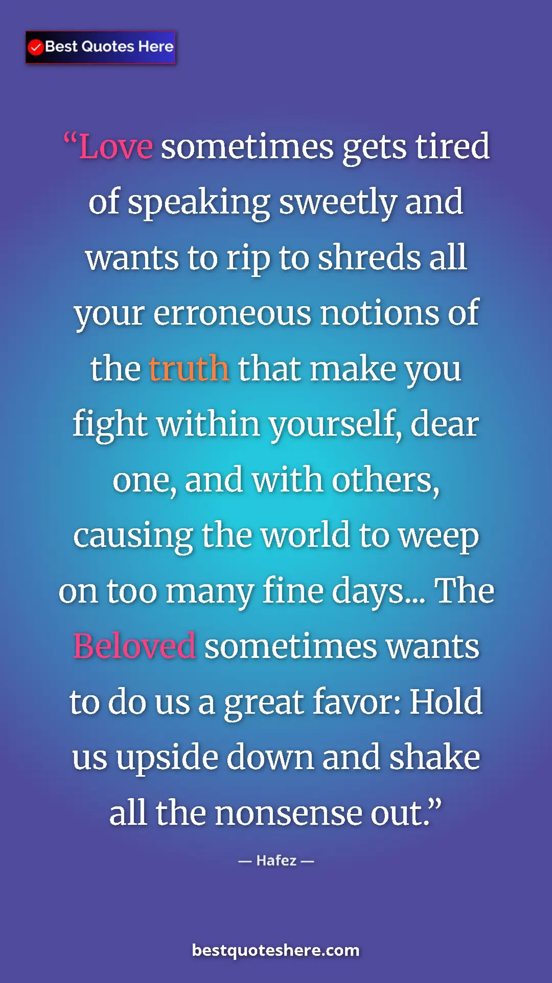 Hafez Quote Card: "Love sometimes gets tired of speaking sweetly and wants to..." Pinterest quote poster by Hafez: "Love sometimes gets tired of speaking sweetly and wants to..."