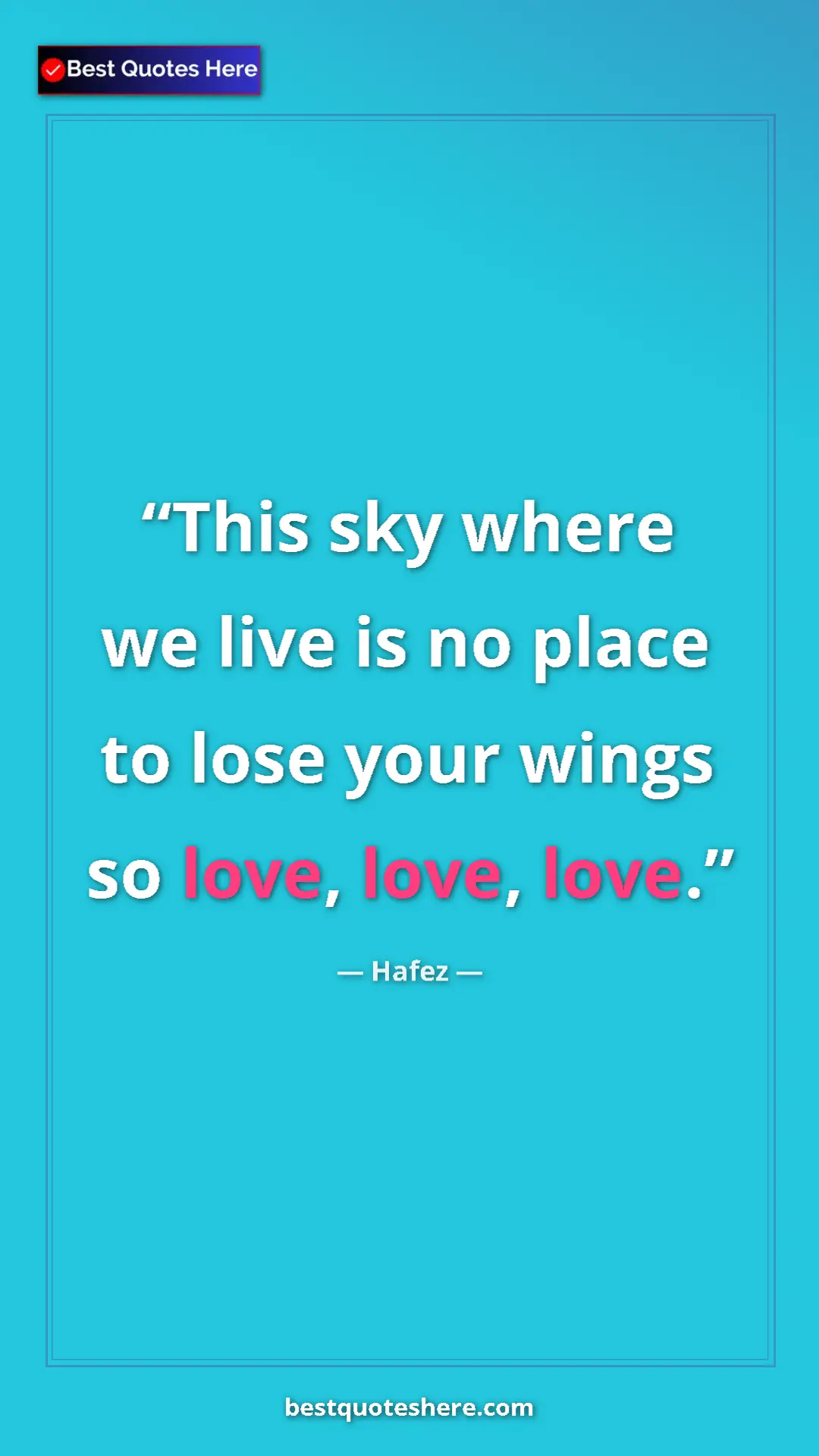Pinterest quote poster by Hafez: "This sky where we live is no place to lose your wings so..."