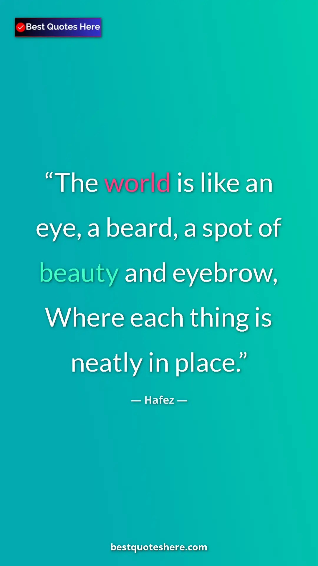 Pinterest quote poster by Hafez: "The world is like an eye, a beard, a spot of beauty and..."