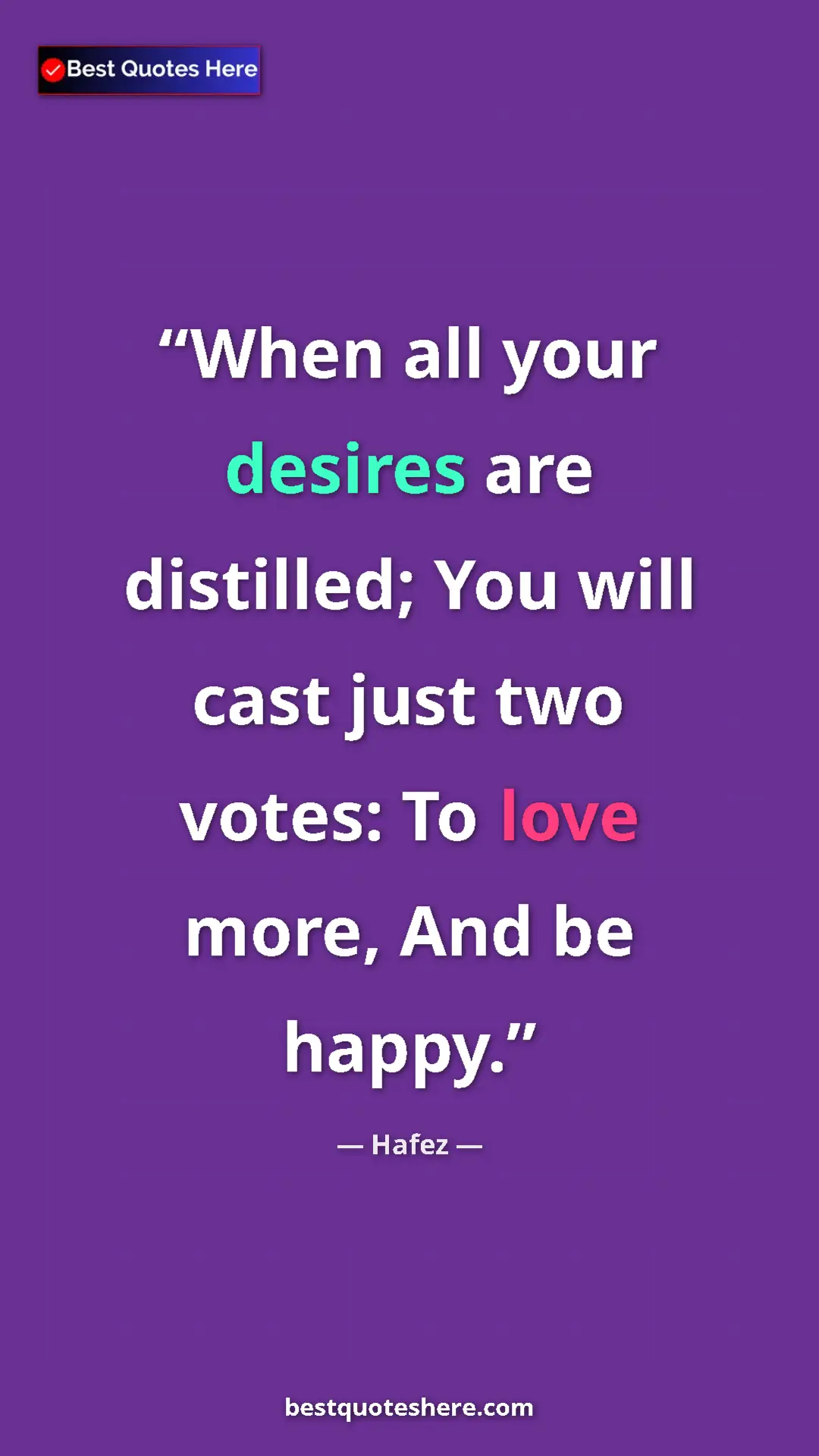 Pinterest quote poster by Hafez: "When all your desires are distilled; You will cast just two..."