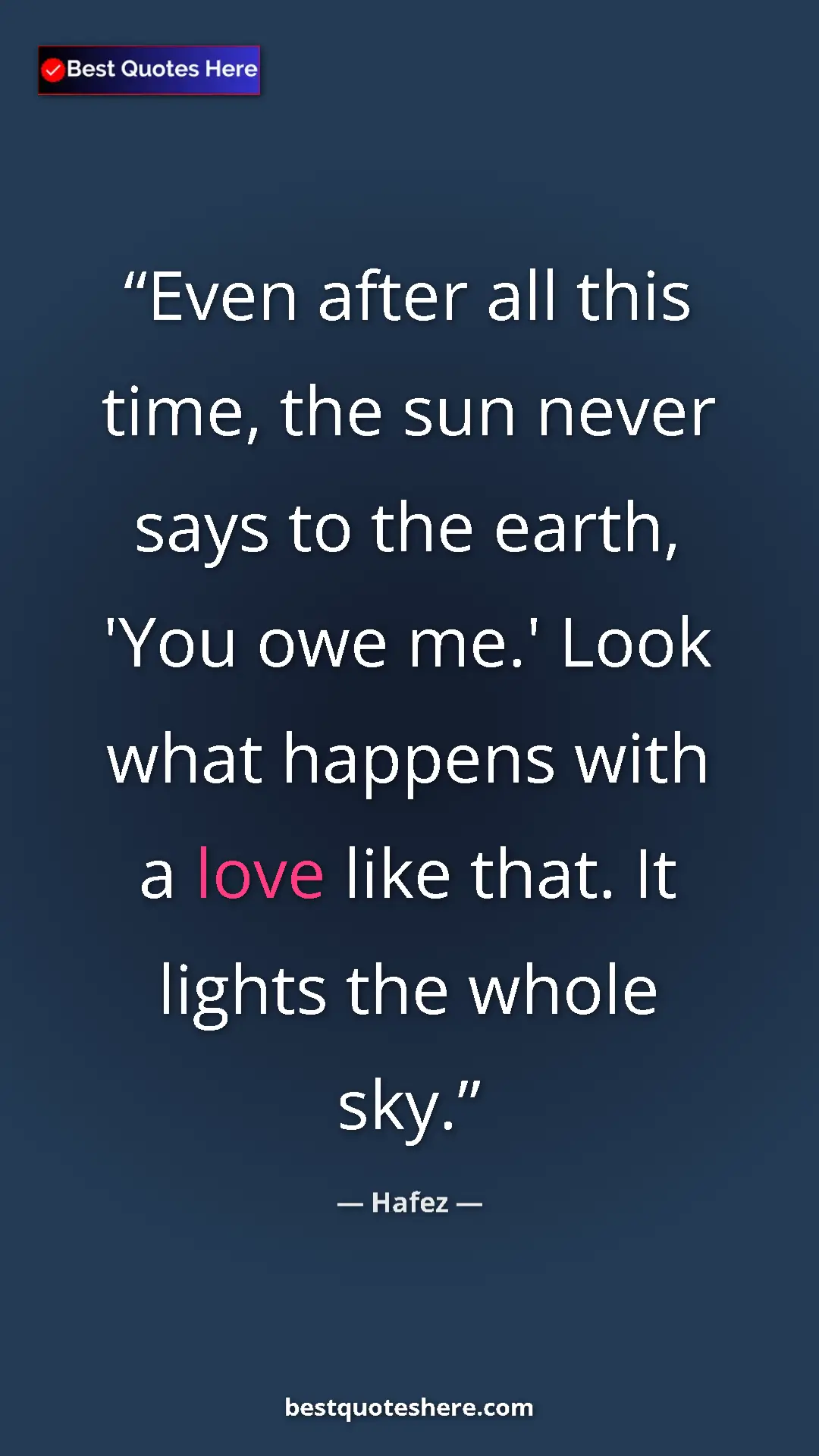 Pinterest quote poster by Hafez: "Even after all this time, the sun never says to the earth,..."