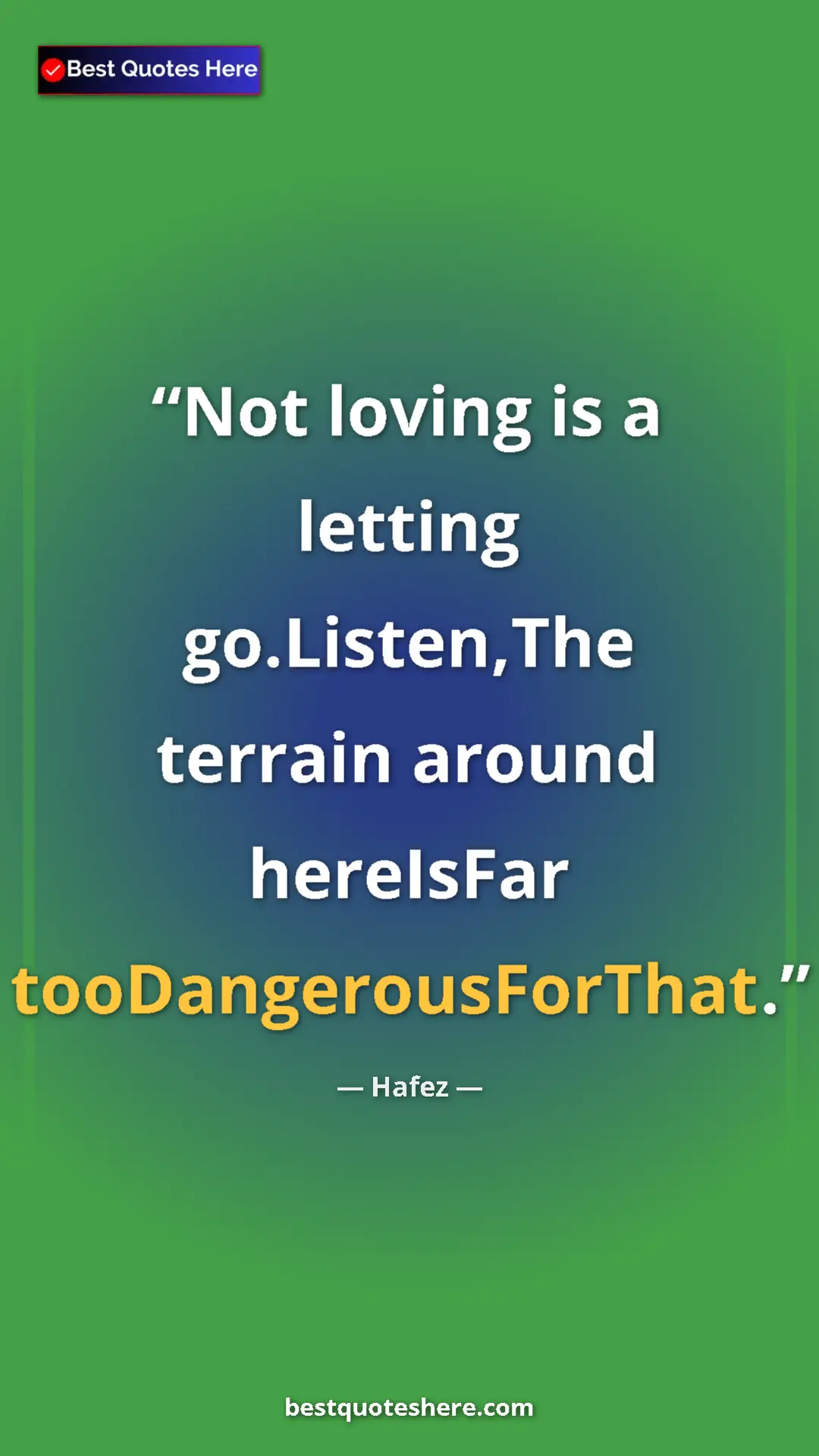 Pinterest quote poster by Hafez: "Not loving is a letting go.Listen,The terrain around..."