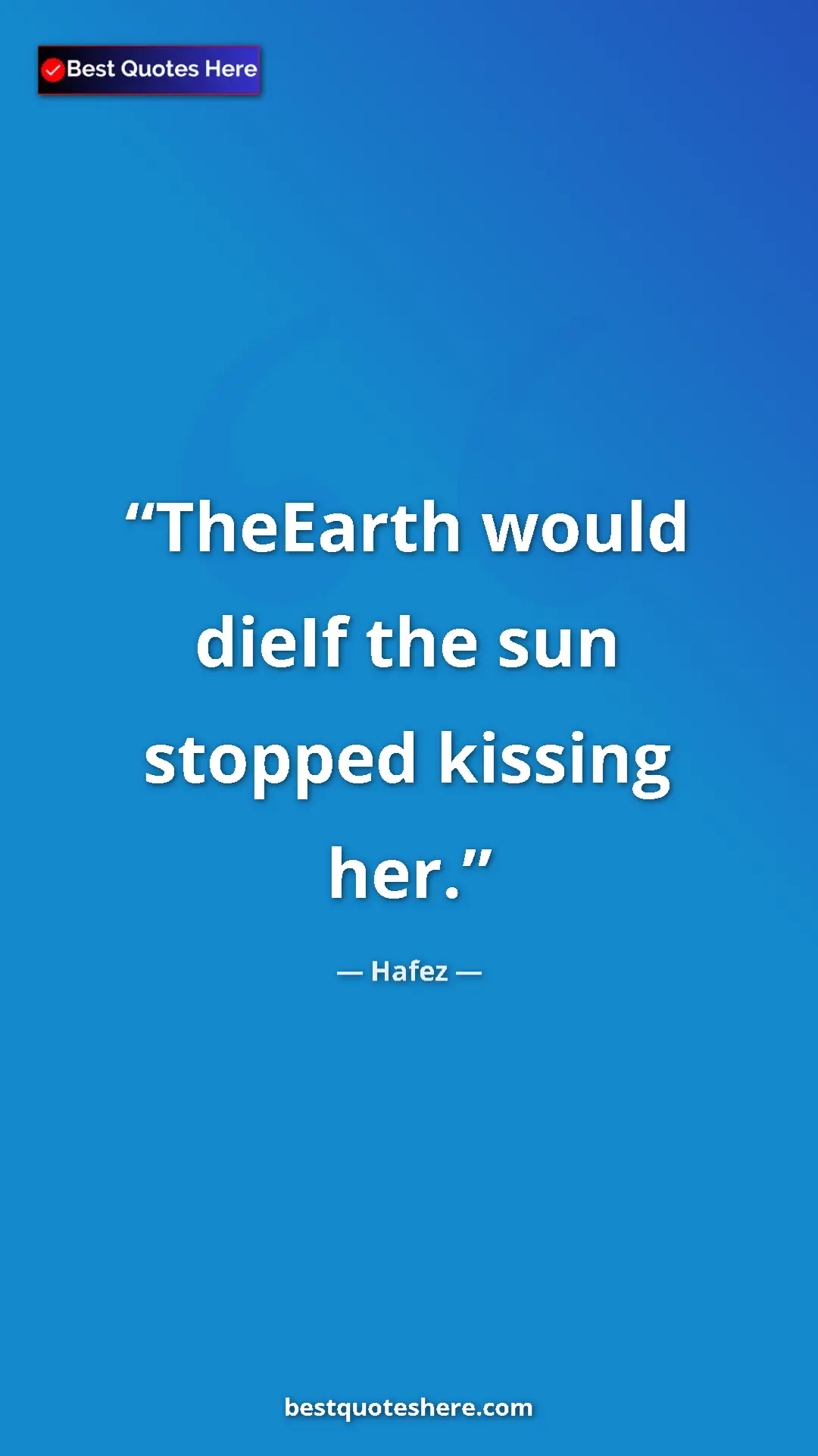 Pinterest quote poster by Hafez: "TheEarth would dieIf the sun stopped kissing her."
