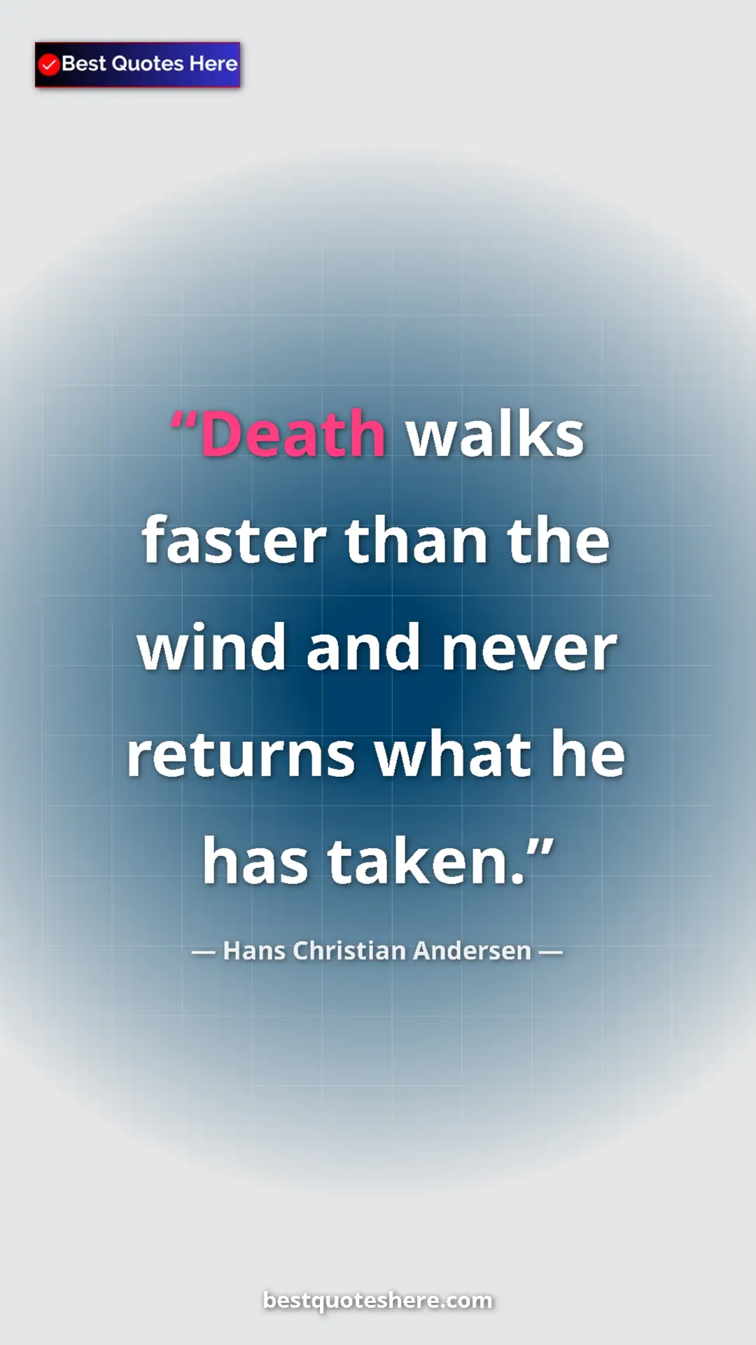 Hans Christian Andersen Quote Card: "Death walks faster than the wind and never returns what he..." Pinterest quote poster by Hans Christian Andersen: "Death walks faster than the wind and never returns what he..."