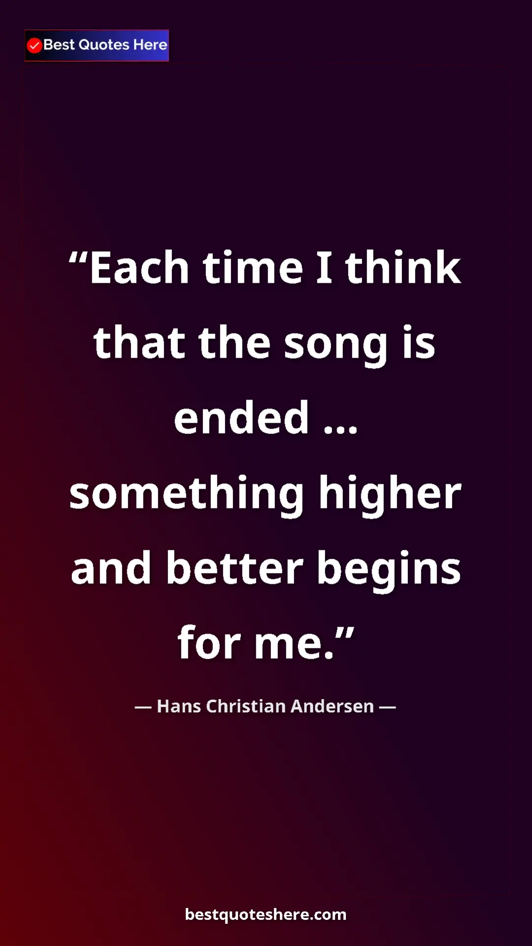 Hans Christian Andersen Quote Card: "Each time I think that the song is ended ... something..." Pinterest quote poster by Hans Christian Andersen: "Each time I think that the song is ended ... something..."